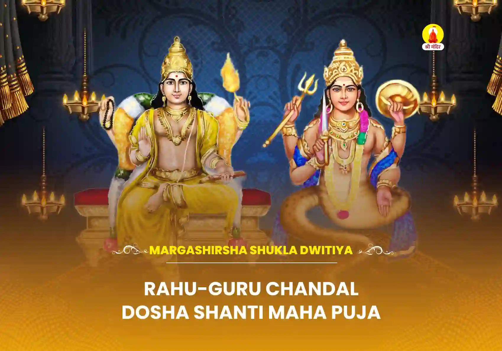 Margashirsha Shukla Dwitiya Special Rahu-Guru Chandal Dosha Shanti Maha Puja