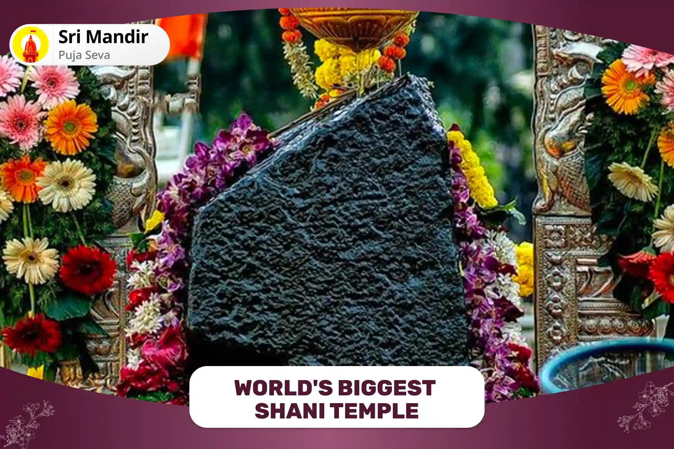 World's Biggest Shani Temple - Shani Saade Saati Peeda Shanti Mahapuja and Til Tel Abhishek for Prevention of Misfortunes and Adversities