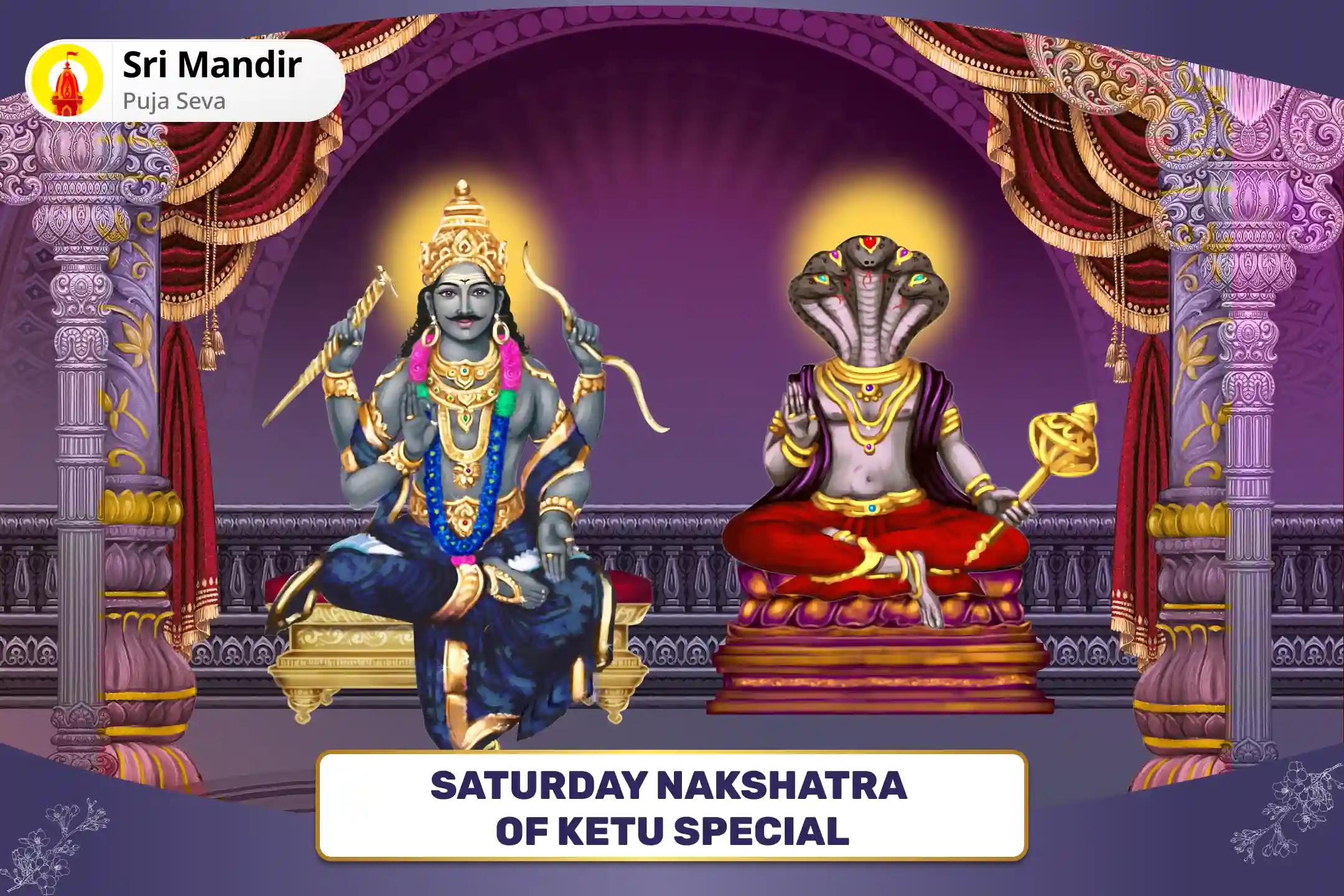 Saturday Nakshatra of Ketu Special Ketu-Shani Shrapit Dosh Shanti Yagya and Shani Til Tel Abhishek For Mental Well-Being and Peace of Mind