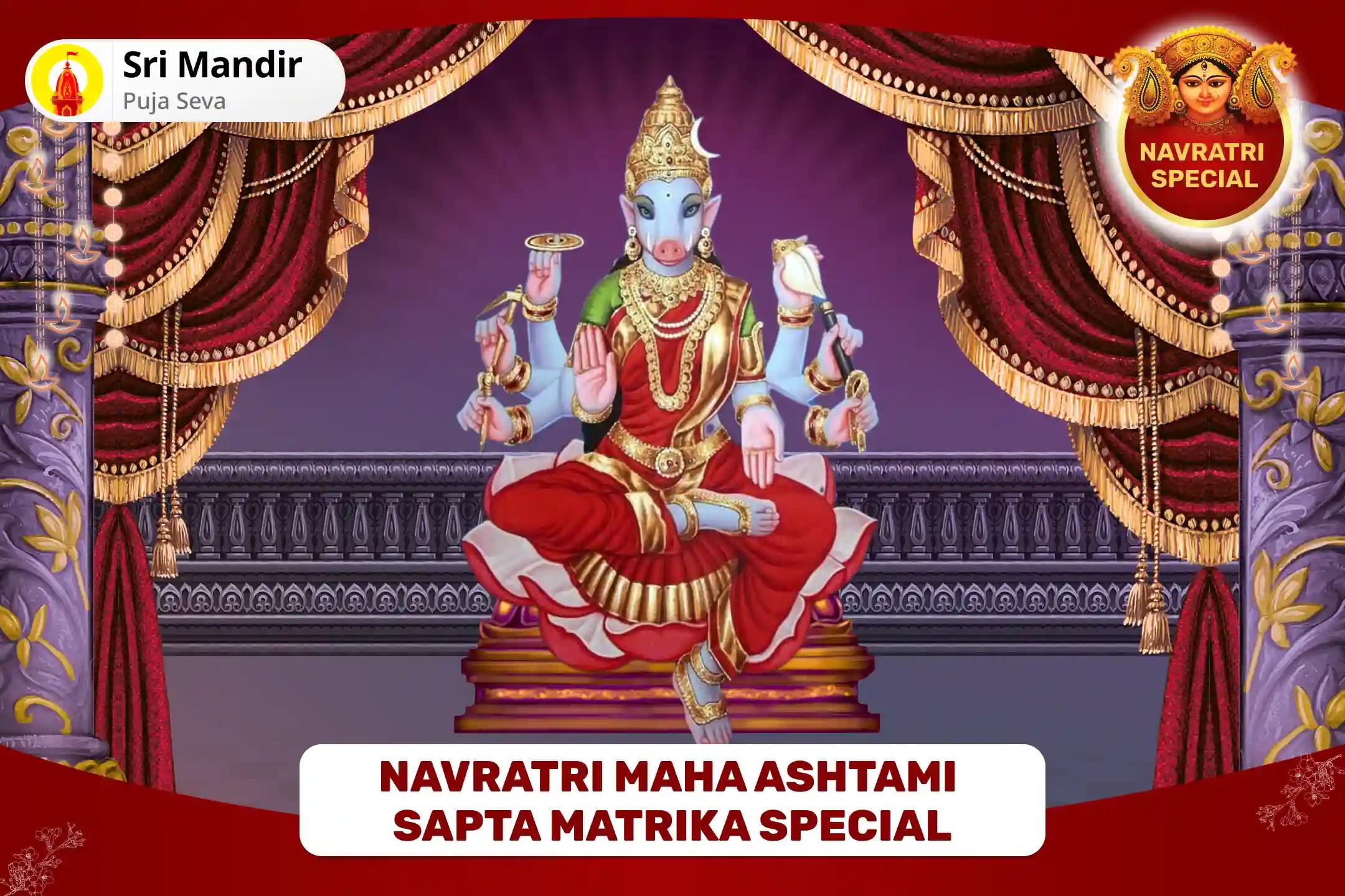 Navratri Maha Ashtami Sapta Matrika Special 11,000 Varahi Mool Mantra Jaap, Sri Suktam and Varahi Homa For Divine Blessings of Victory over Enemies and Resolving Property Disputes