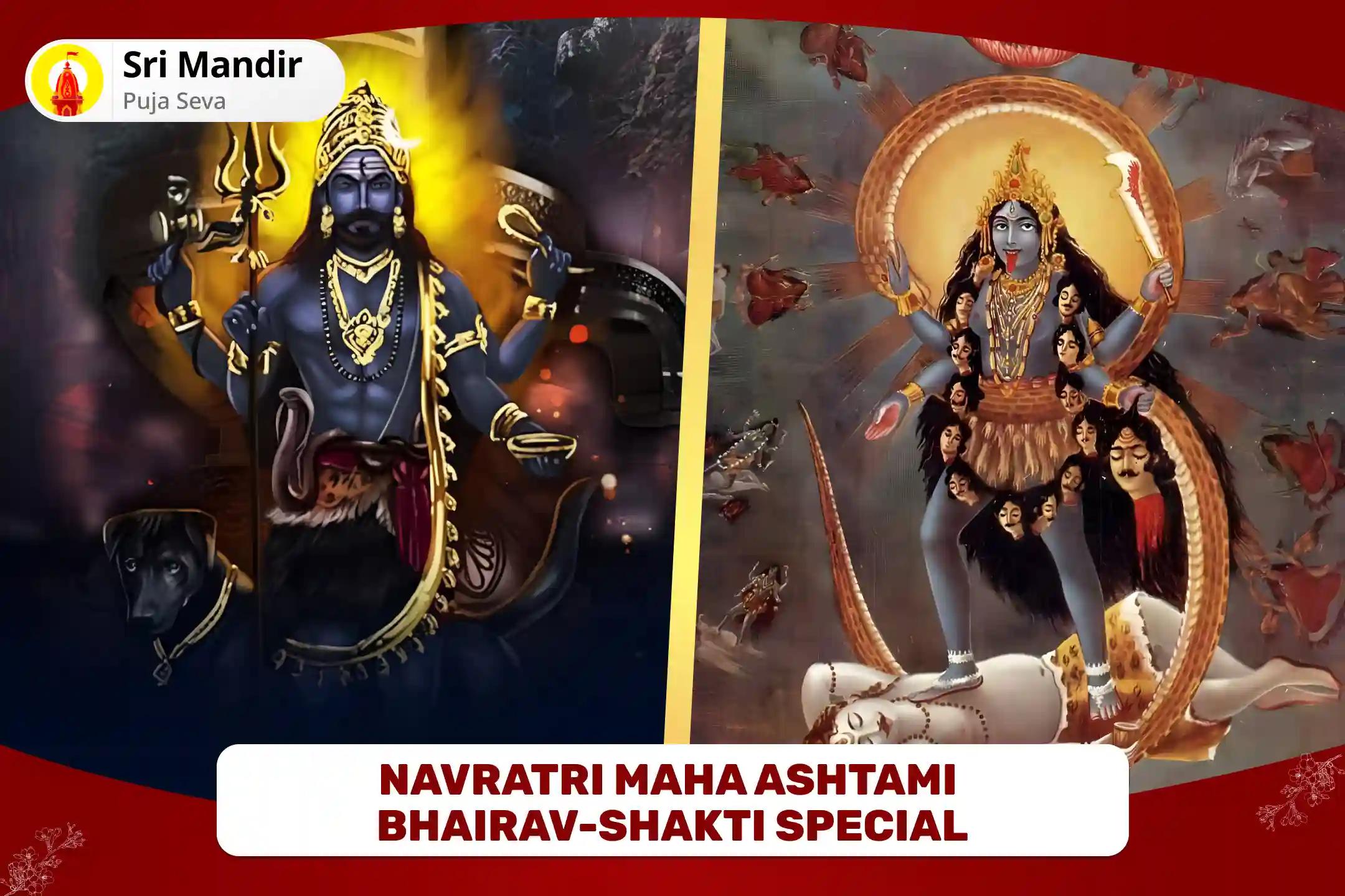 Navratri Maha Ashtami Bhairav-Shakti Special 1,00,008 Bhairav Ashtakshari Mantra Jaap and Navdurga Kalash Abhishek for Dual Energy Blessing to overcome Challenges in Life