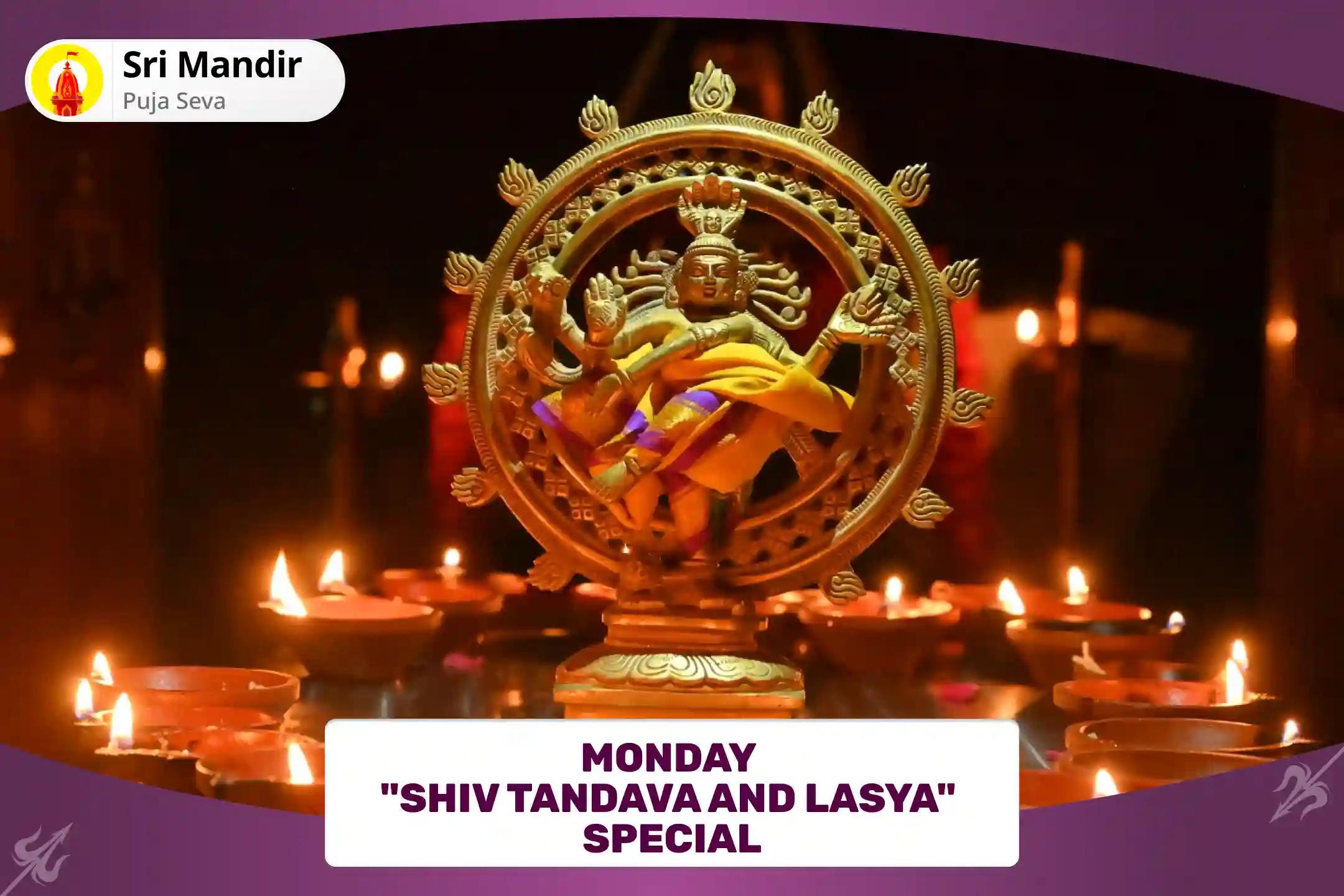 Monday "Shiv Tandava and Lasya" Special Nataraja Pujan and Shiv Rudrabhishek for Blessings of Stability in Life and Dispelling Ignorance