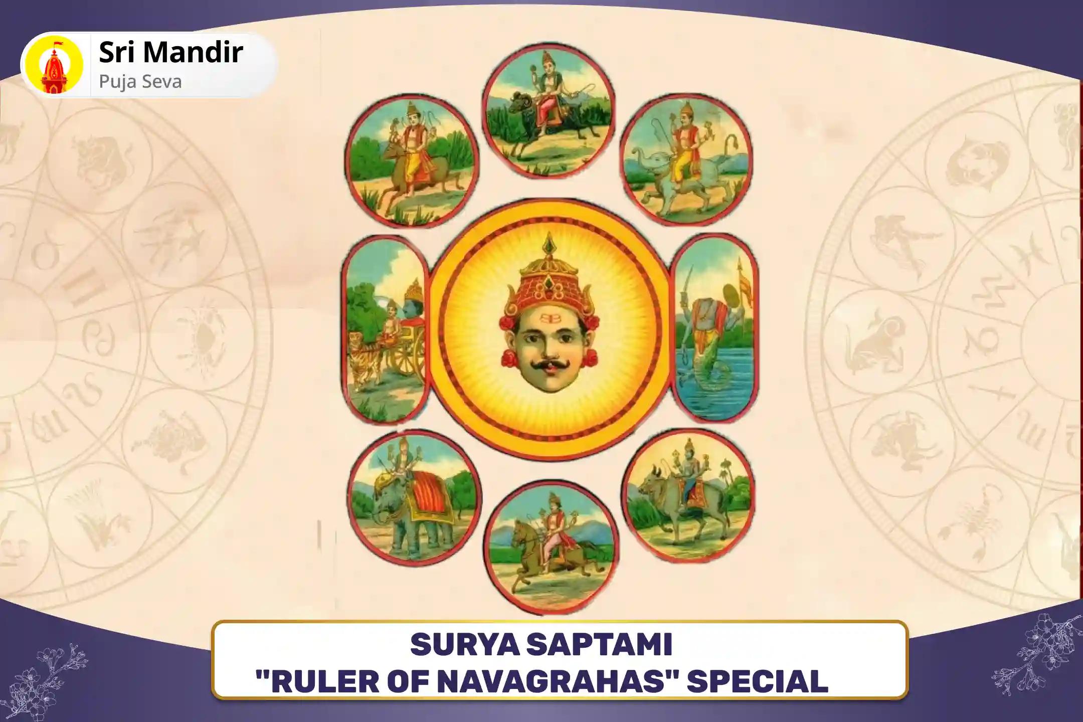 Surya Saptami "Ruler of Navagrahas" Special Navagraha Shanti and Sarva Karya Siddhi Maha Havan for Protection from Unknown Enemies, Negativity and Evil Forces
