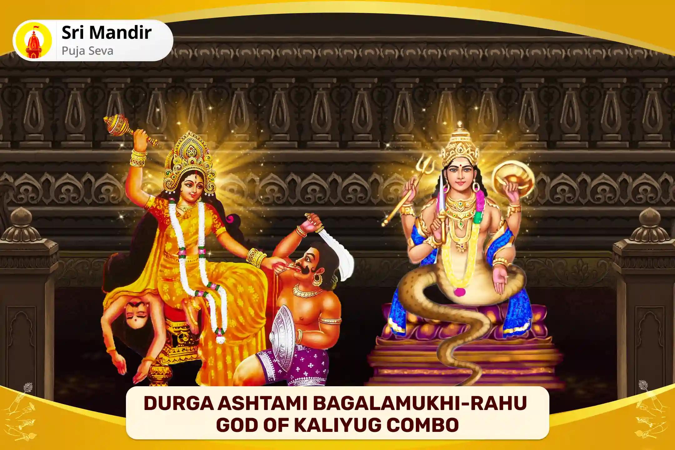 Durga Ashtami Bagalamukhi-Rahu God of Kaliyug Combo Rahu Graha Shanti Havan and Bagalamukhi Mahavidya Tantra Yukta Yagya to Paralyze Negative Energies and Sudden Misfortunes in Life