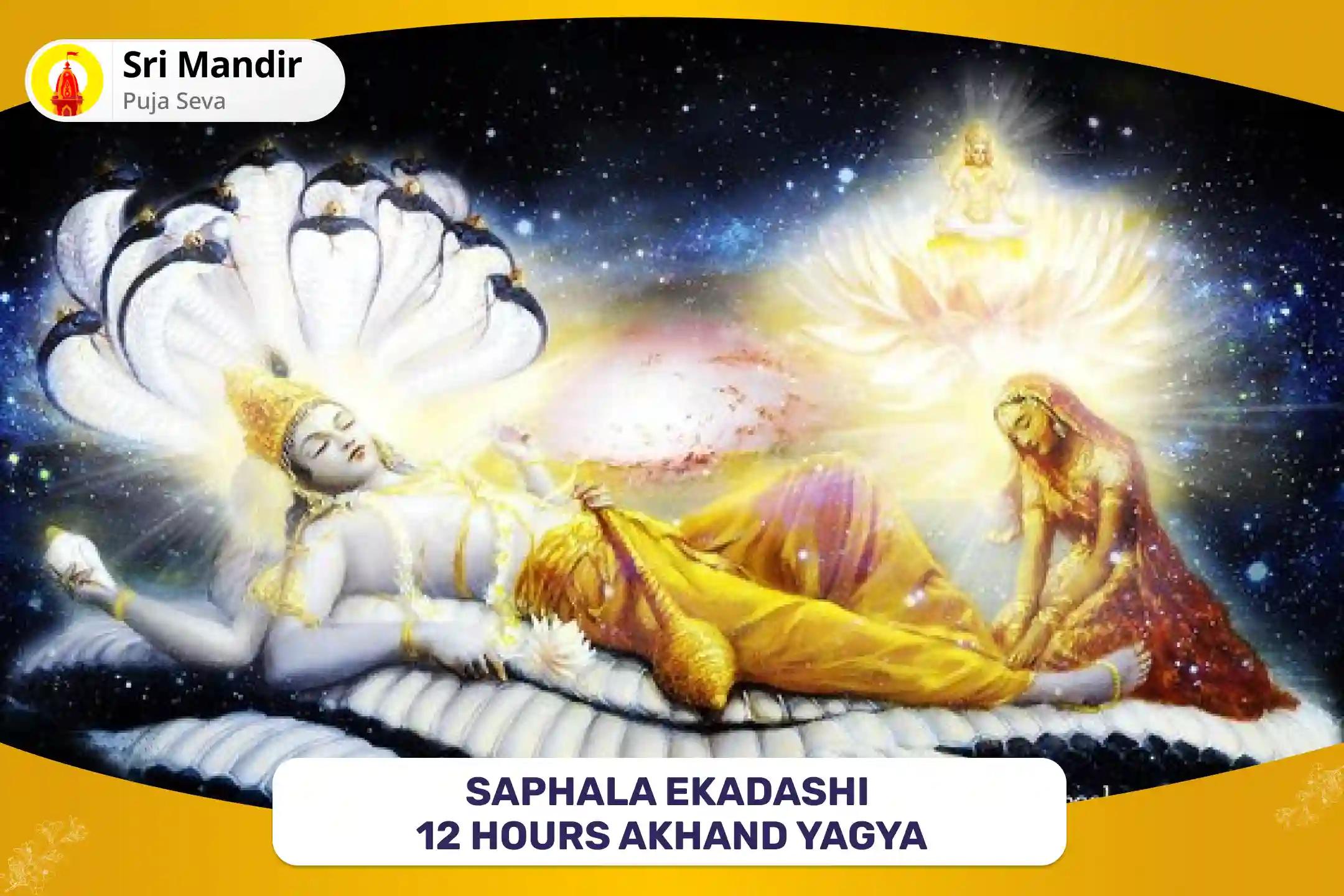 Saphala Ekadashi 12 Hours Akhand Yagya Satya Narayan Katha, 51,000 Vishnu Dwadakshari Mantra Jaap and Sudarshana Homa for Material Well-being and Promoting Emotional Well-Being