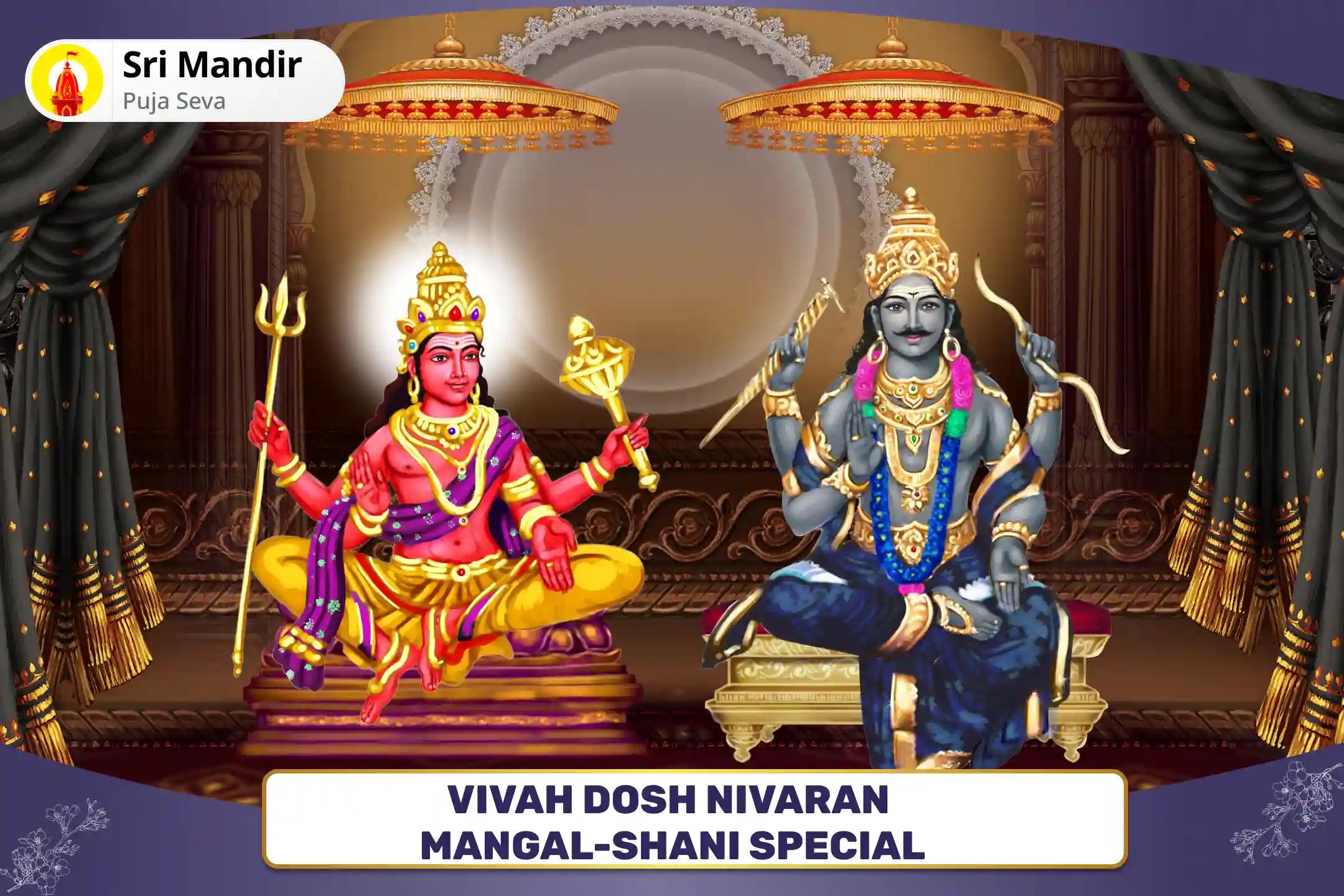 Vivah Dosh Nivaran Mangal-Shani Special 7,000 Mangal Beej Mantra Jaap Havan and Shani Til Tel Abhishek for Removing Obstacles in Marriage and Ensuring a Happy Union