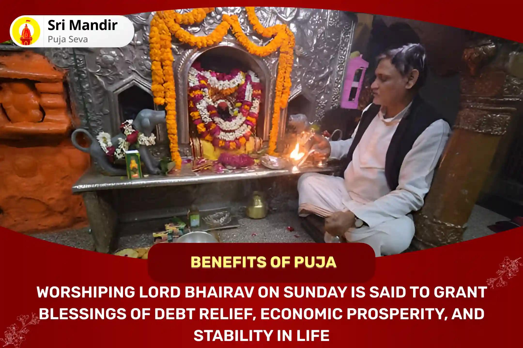 2025 First Sunday 'Day of Baba Bhairav' Kashi Special Swarnakarshan Bhairav Mantra Jaap, Batuk Bhairav Stotra Path and Havan for Debt Relief, Financial Abundance and Stability