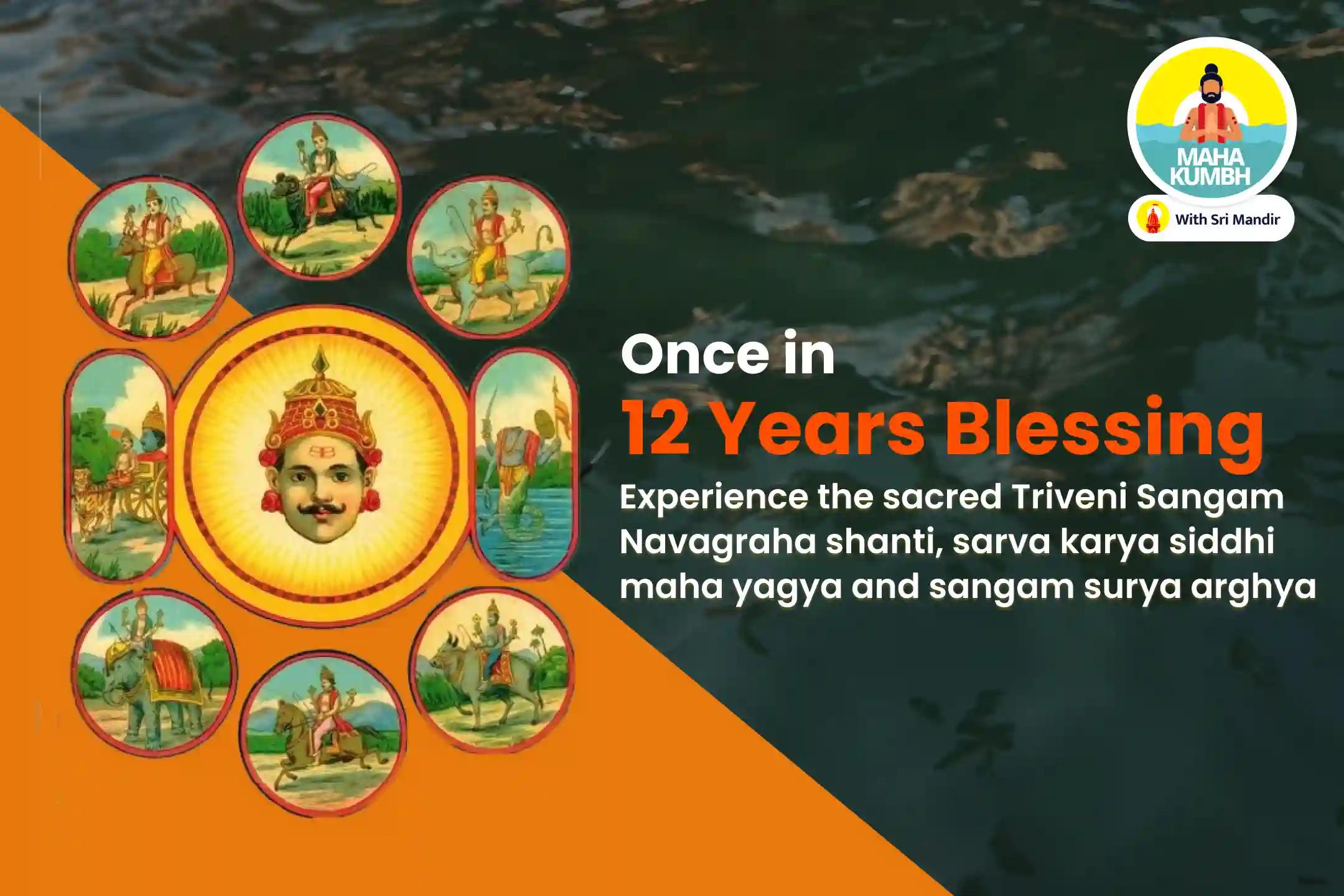 Mahakumbh Achala Saptami Surya Jayanti Special Navagraha Shanti, Sarva Karya Siddhi Maha Yagya and Sangam Surya Arghya for Protection from Unknown Enemies, Negativity and Evil Forces