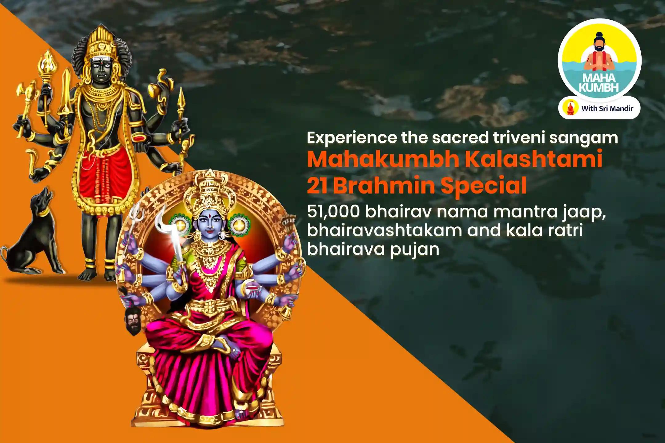 Mahakumbh Kalashtami 21 Brahmin Special 51,000 Bhairav Naam Mantra Jaap, Bhairavashtakam and Kaal Ratri Bhairava Pujan for Protection From Enemies, Unforeseen Dangers, And Untimely Misfortunes