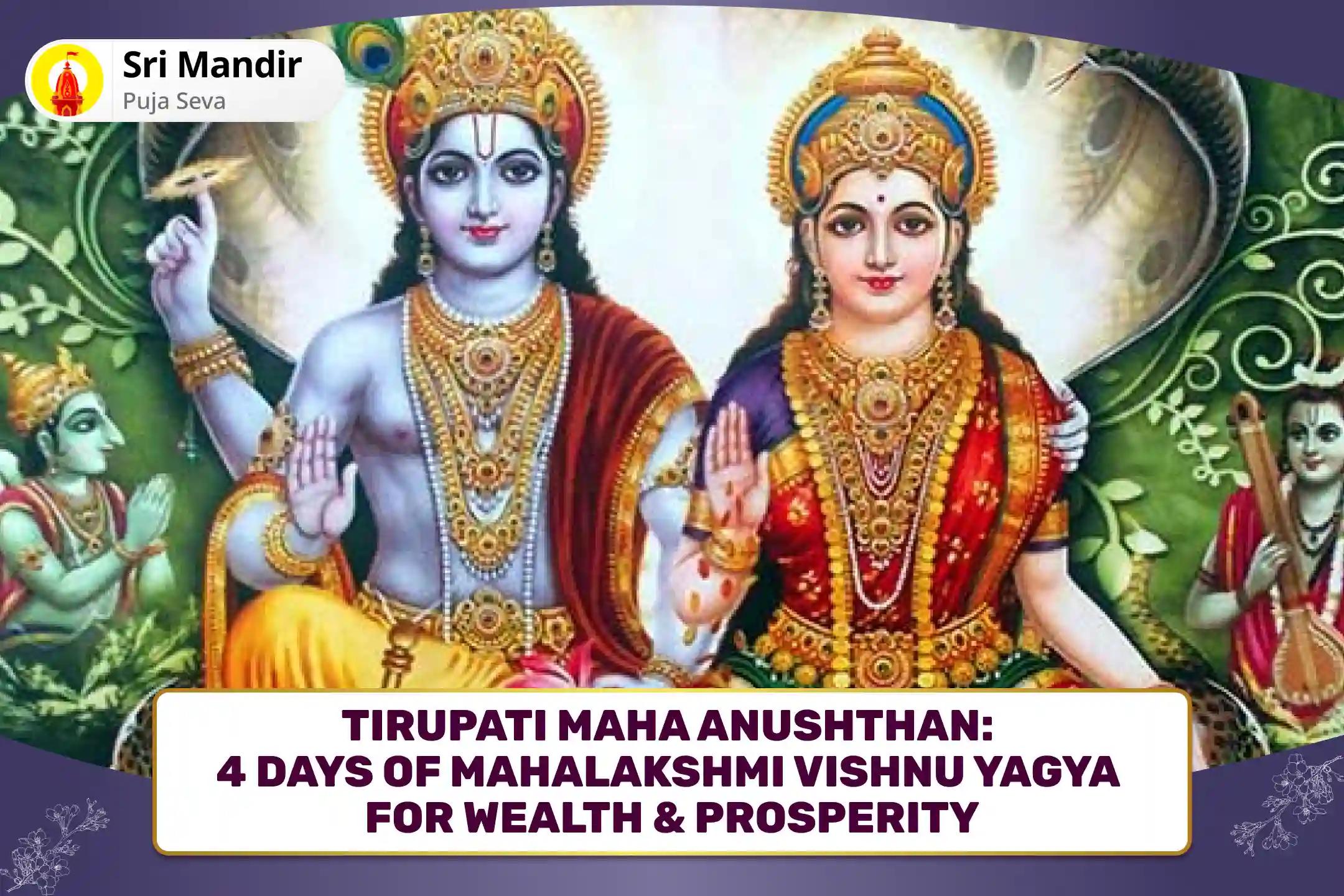 Tirupati Maha Anushthan: 4 Days of Divine Blessings Mahalakshmi Vishnu Yagya For Blessings of Abundance of Wealth and Prosperity in the Family