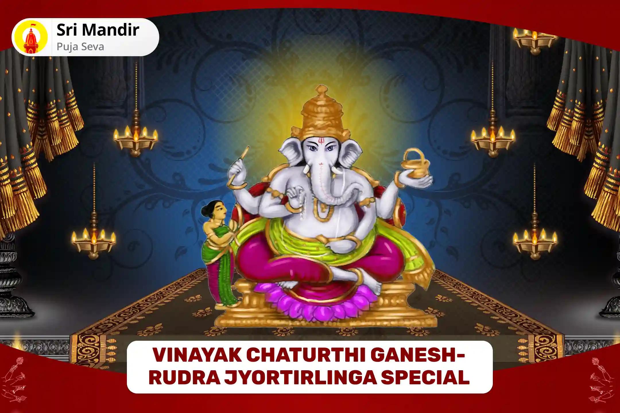 Vinayak Chaturthi Ganesh-Rudra Jyortirlinga Special Ganesh Rudra Yagya, Panchamrit Rudrabhishek and Modak Archana for Karmic Cleansing & Dosha Removal