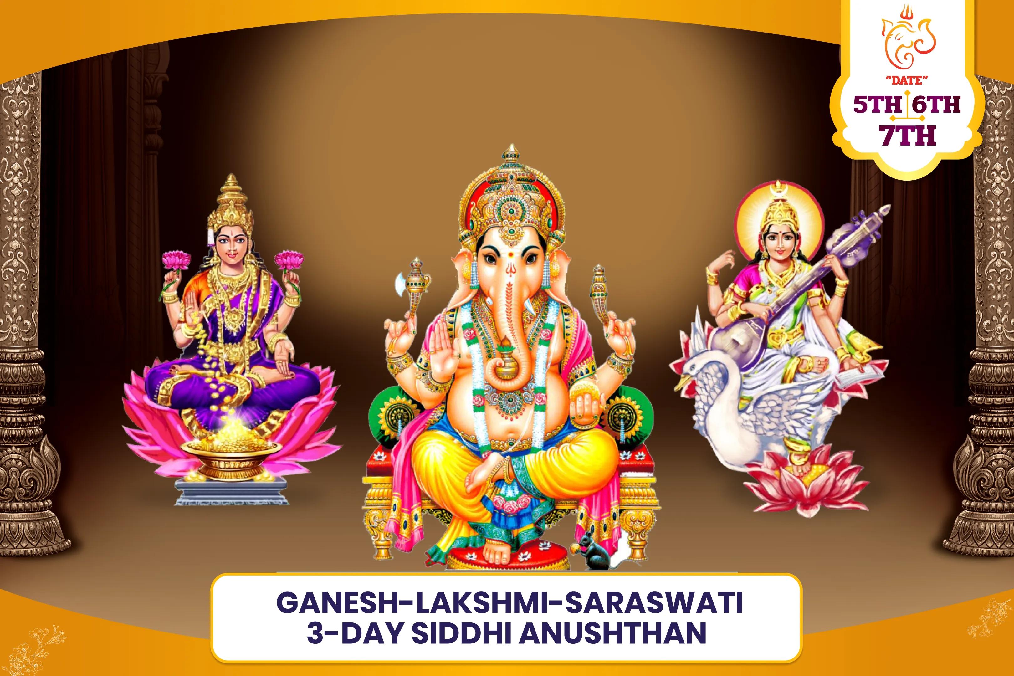 Ganesh-Lakshmi-Saraswati 3-Day Siddhi Anushthan Siddhi, Buddhi & Lakshmi Pujan and Maha Yagya the Ultimate Divine Trinity for Success, Wisdom and Abundance 