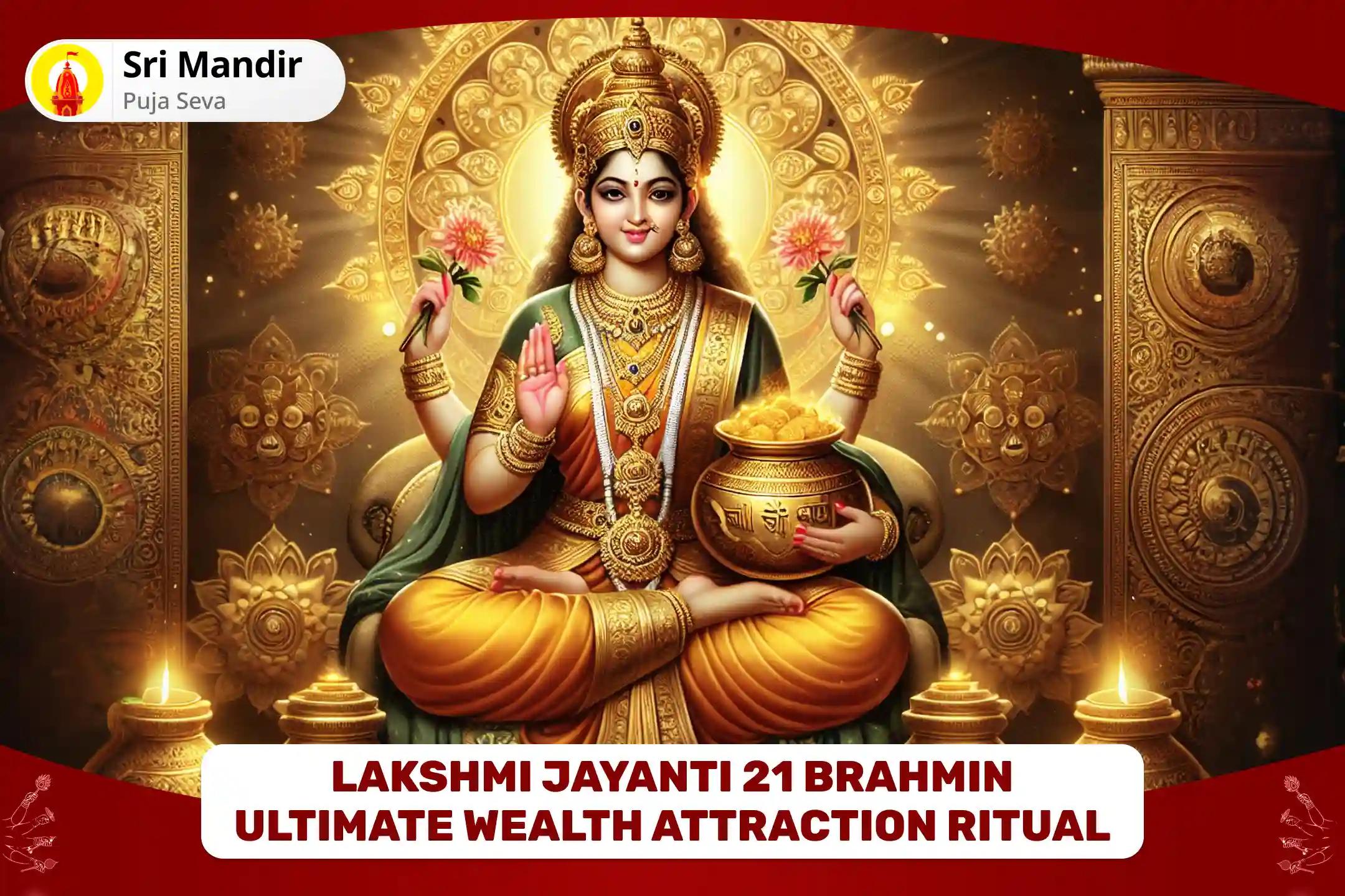 Lakshmi Jayanti 21 Brahmin Ultimate Wealth Attraction Ritual 1,00,008 Lakshmi Gayatri Mantra Jaap, Lakshmi Sahasranamavali and Shri Suktam Puja for Blessings of Wealth, Stability & Success