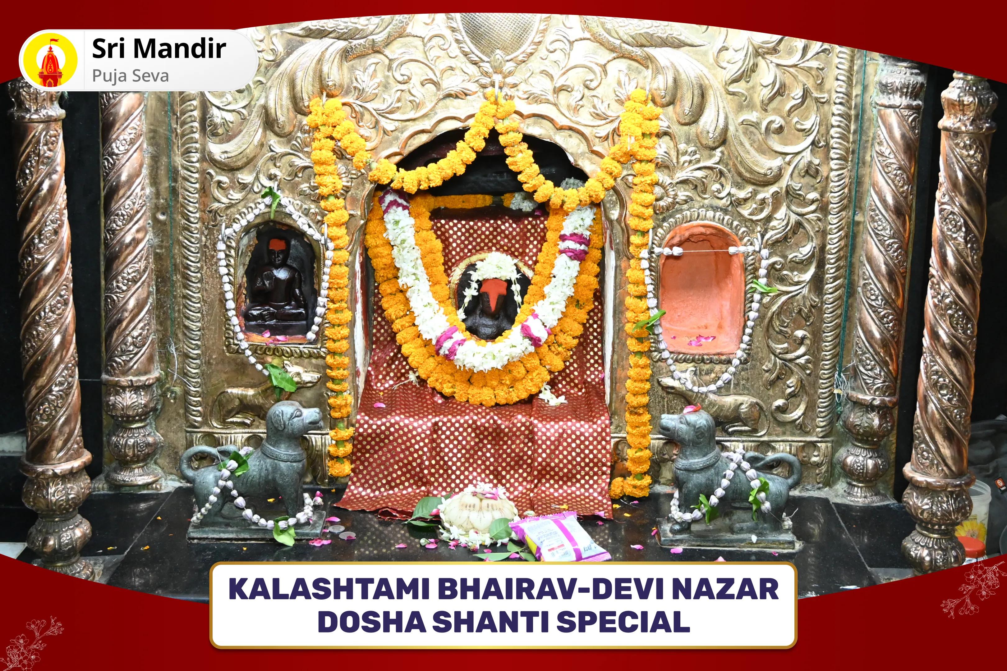 Kalashtami Bhairav-Devi Nazar Dosha Shanti Special Nazar Dosha Shanti Batuk Bhairav Raksha Kavach Tantrokta Yagya and Nav Chandi Havan for Blessings of Removal of Evil Eye and Destruction of Negativity