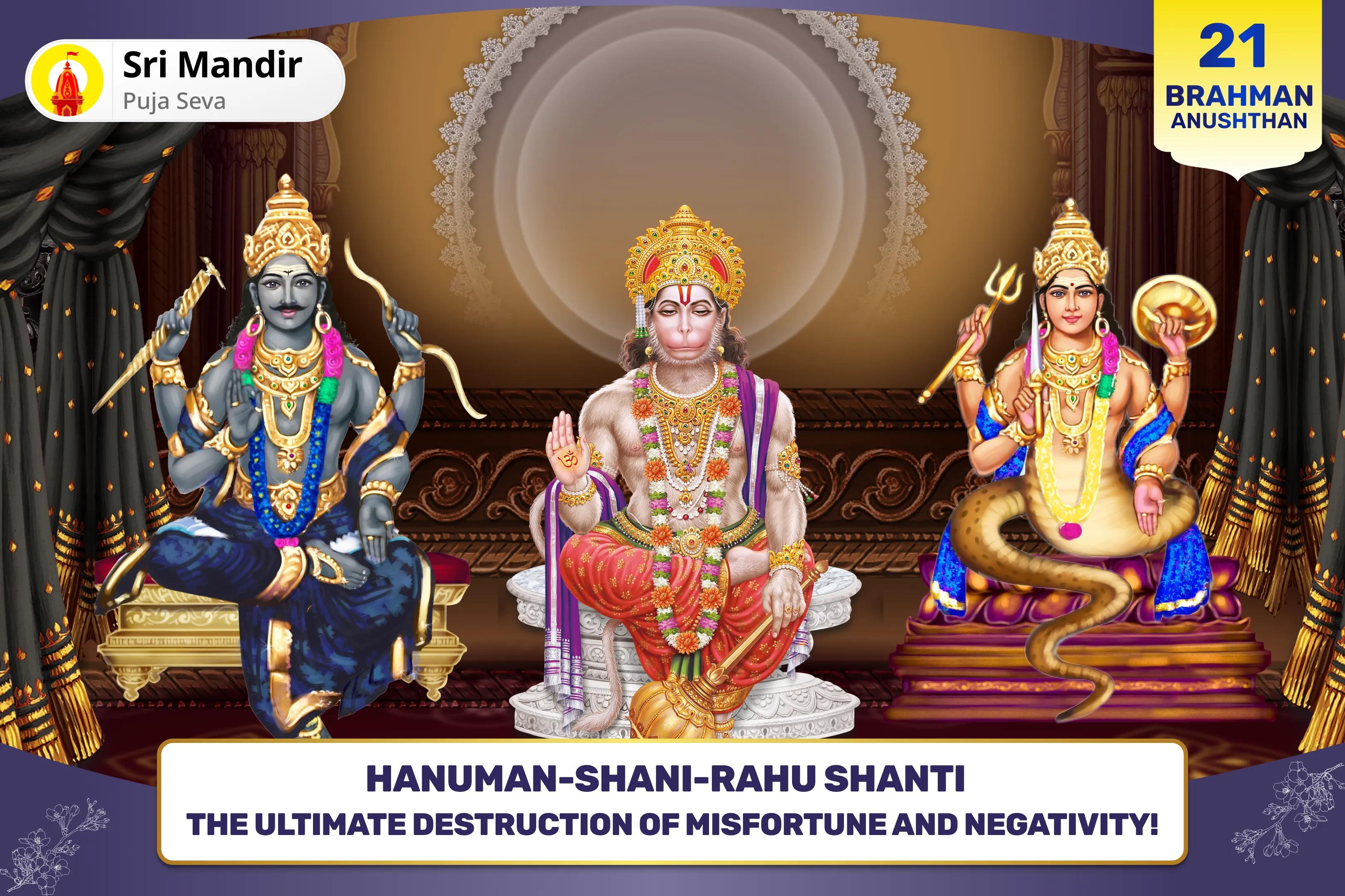  Hanuman-Shani-Rahu Shanti 21 Brahmin Mahanushthan 21,000 Hanuman Gayatri Mantra Jaap, 19,000 Shani Mool Mantra Jaap and 18,000 Rahu Mool Mantra Jaap for Removing Negativity and Ensuring Protection from Obstacles in Life