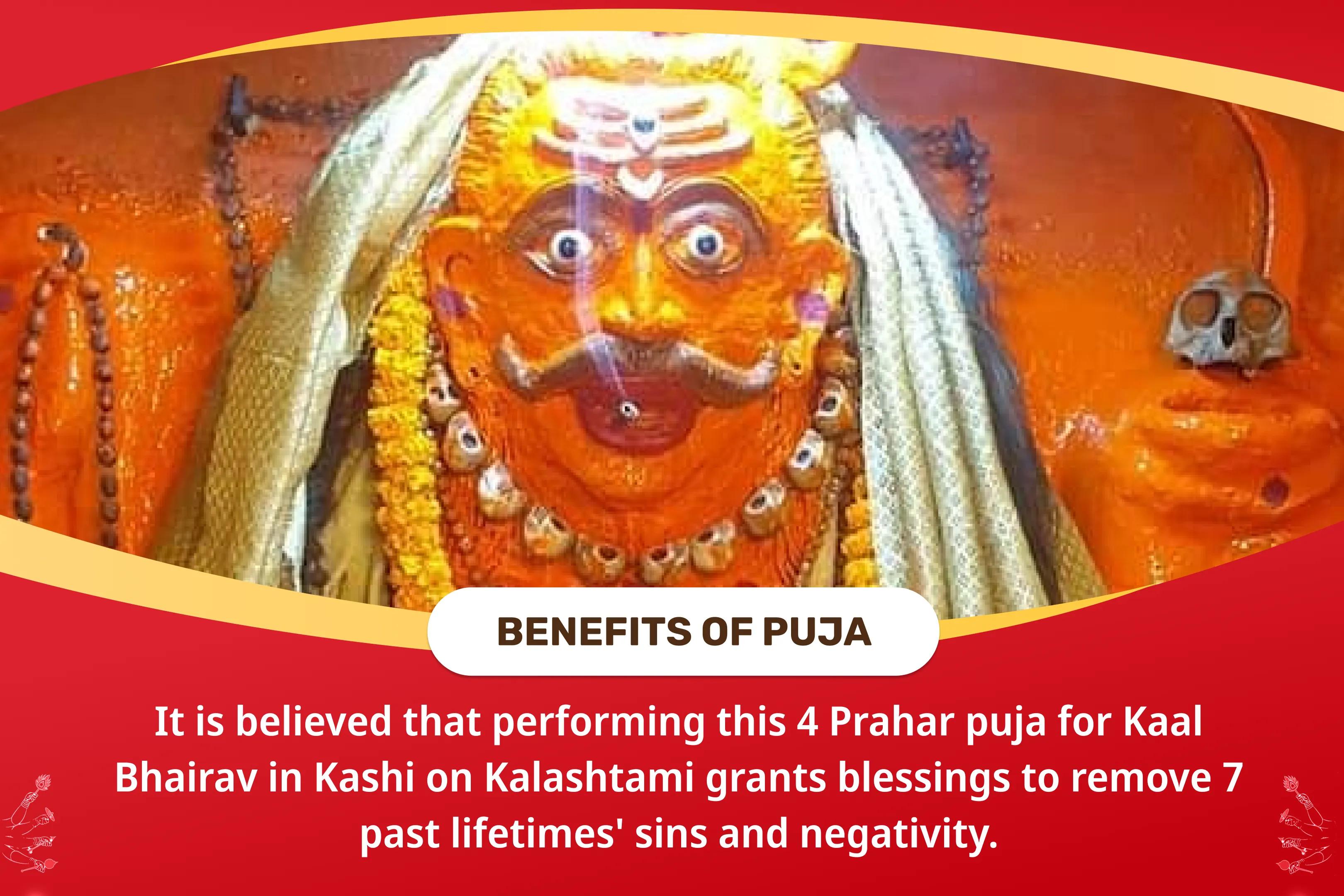 Kalashtami 4 Prahar Kashi Special 4 Prahar Kaal Bhairav Abhishek Puja, Sringar Sewa, Khappar Sewa and Bhog sewa To Remove 7 Past Lifetimes' Sins and Negativity