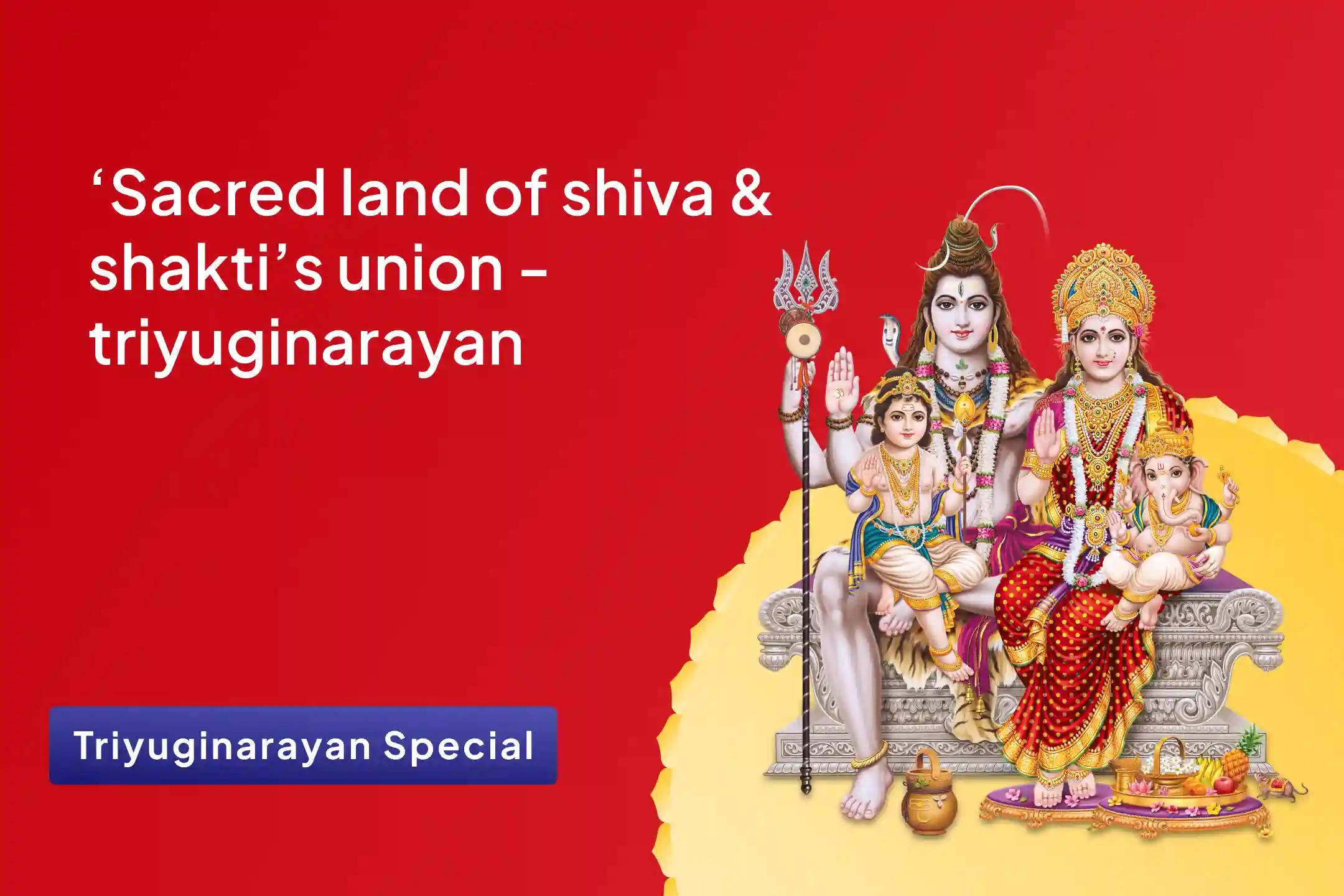 Sacred Land of Shiva & Shakti’s Union - Triyuginarayan Special Shiv Parvati Vivah Pujan, Devi Mahatmyam Path and Ardhanareshwar Puja for Marital Bliss & Relationship Strengthening