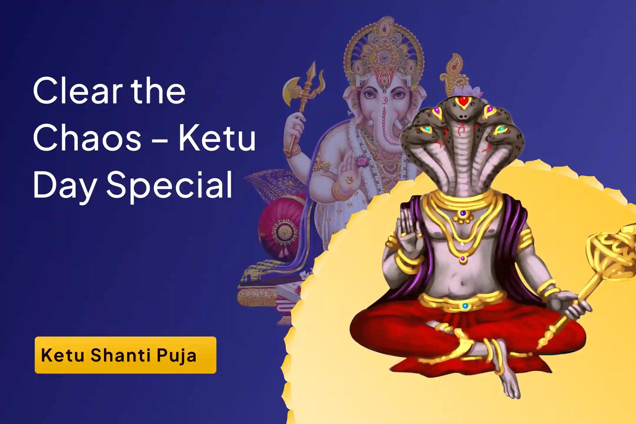 Clear the Chaos – Ketu Day Special 7,000 Ketu Mool Mantra Jaap, Ganesh Atharwashirsha and Ketu Shanti Havan to Overcome Delays, Directionlessness, and Overthinking