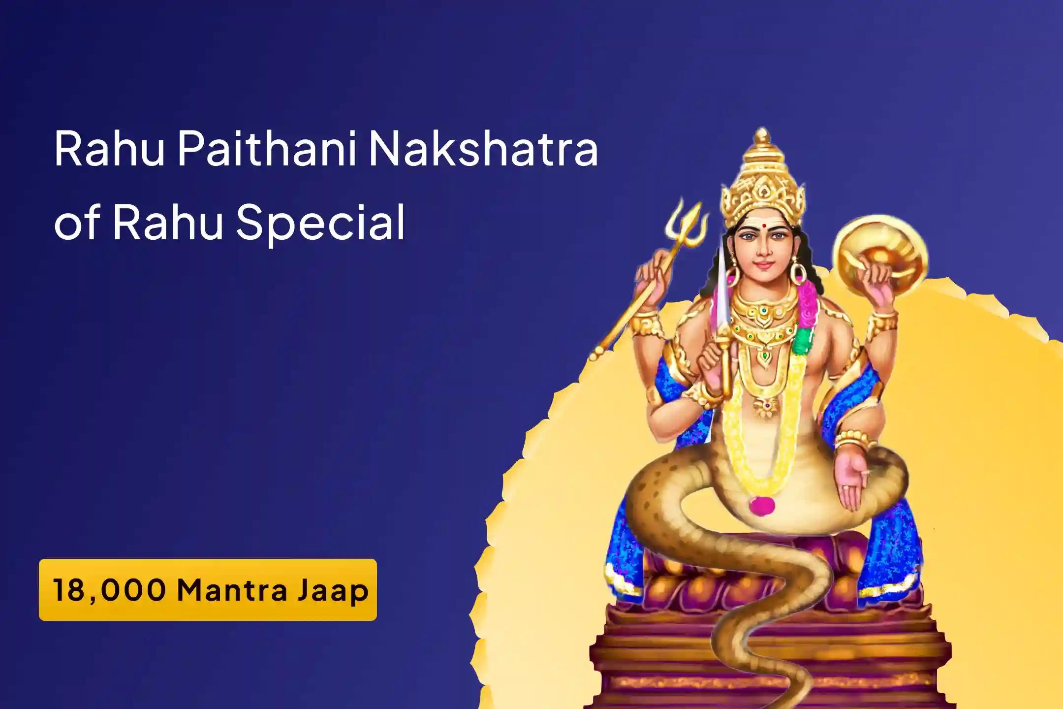 Rahu Paithani Nakshatra of Rahu Special 18,000 Rahu Mool Mantra Jaap and Dashansh Havan for Blessing of Mental Well-Being and Improved Judgement