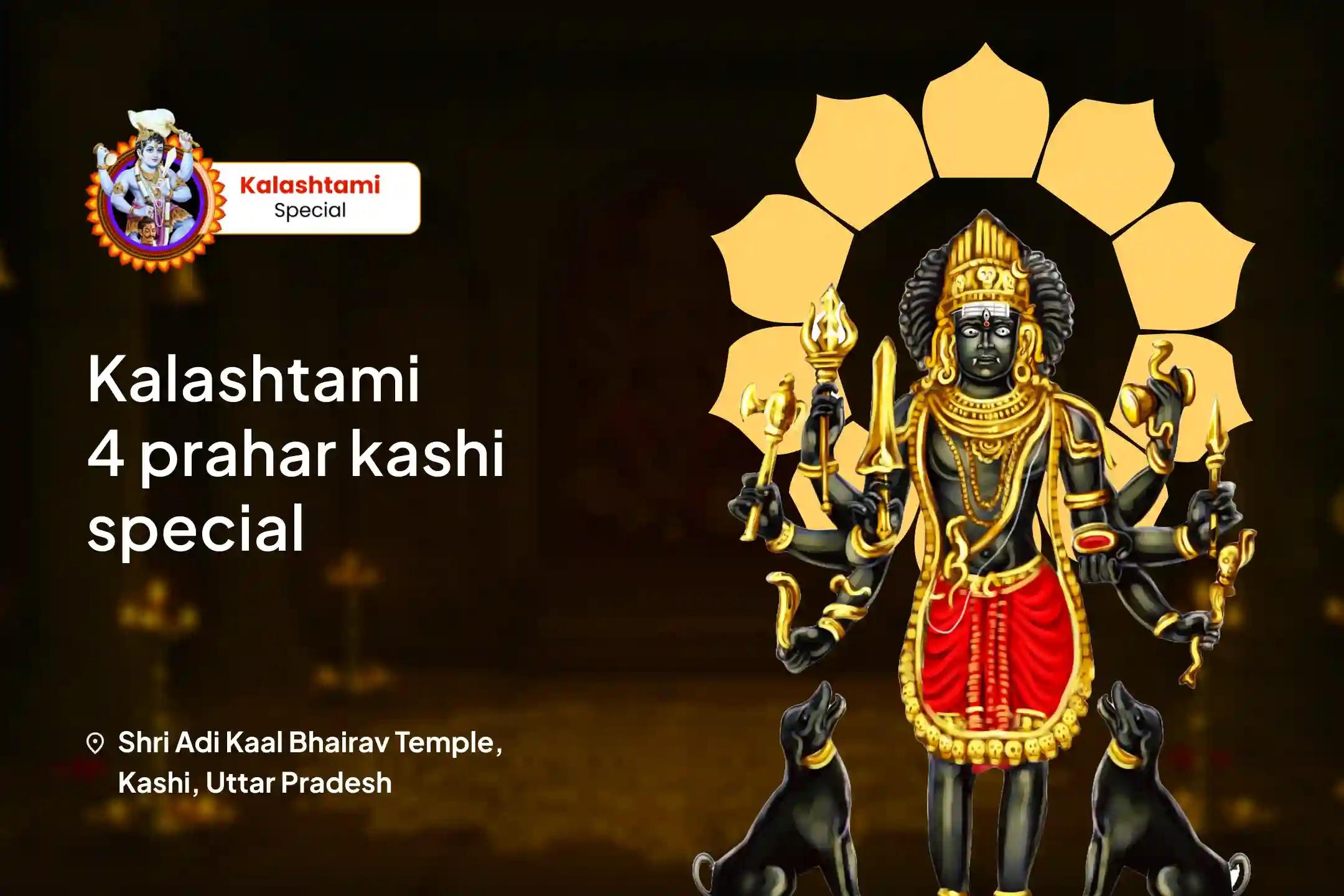 Kalashtami 4 Prahar Kashi Special 4 Prahar Kaal Bhairav Abhishek Puja, Sringar Sewa, Khappar Sewa and Bhog sewa To Remove 7 Past Lifetimes' Sins and Negativity