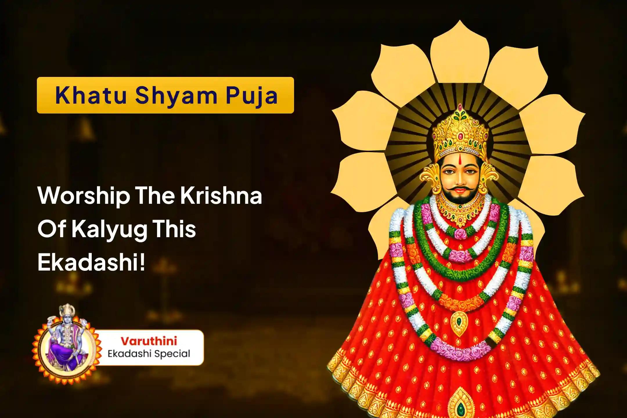 Worship The Krishna of Kalyug this Ekadashi! Shri Khatu Shyam Puja, Abhishek and Shringaar Receive blessings from the Greatest Warrior of All Time