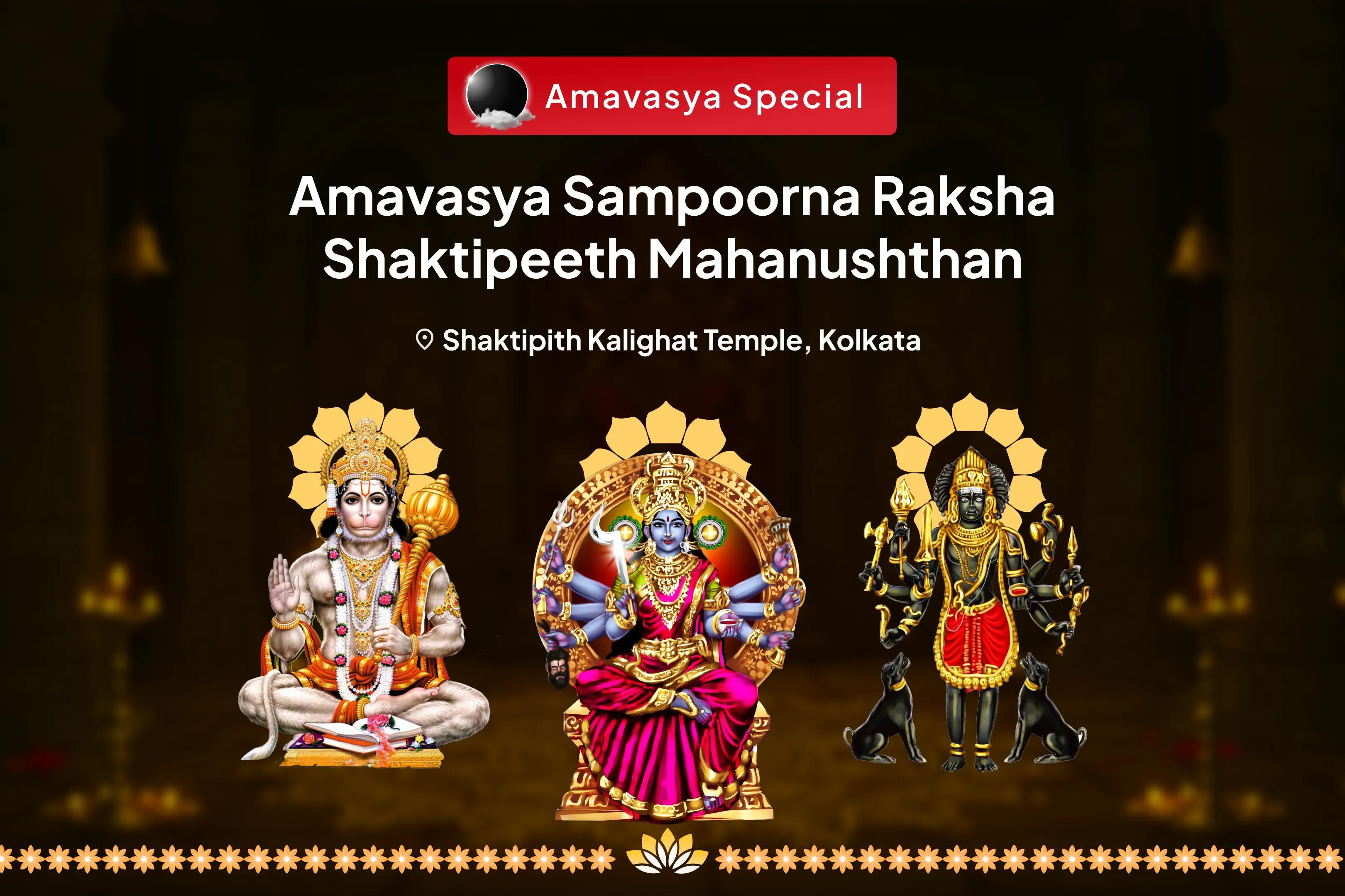 Amavasya Sampoorna Raksha Shaktipeeth Mahanushthan Shri Hanuman, Bhairav, Maha Kali Sampoorna Suraksha Maha Yagya For Complete Protection from Negativity and Victory over Enemies