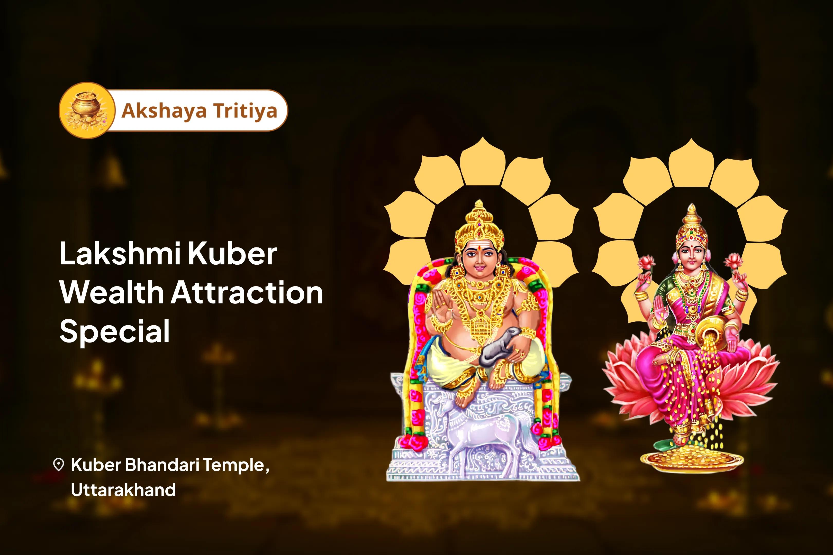 Akshaya Tritya Lakshmi Kuber Wealth Attraction Special Kuber Bhandari Maha Rudrabhishek and Lakshmi Sri Suktam Dhan Prakash Shakti Path for Blessings of Abundant Wealth and Dispelling of Poverty