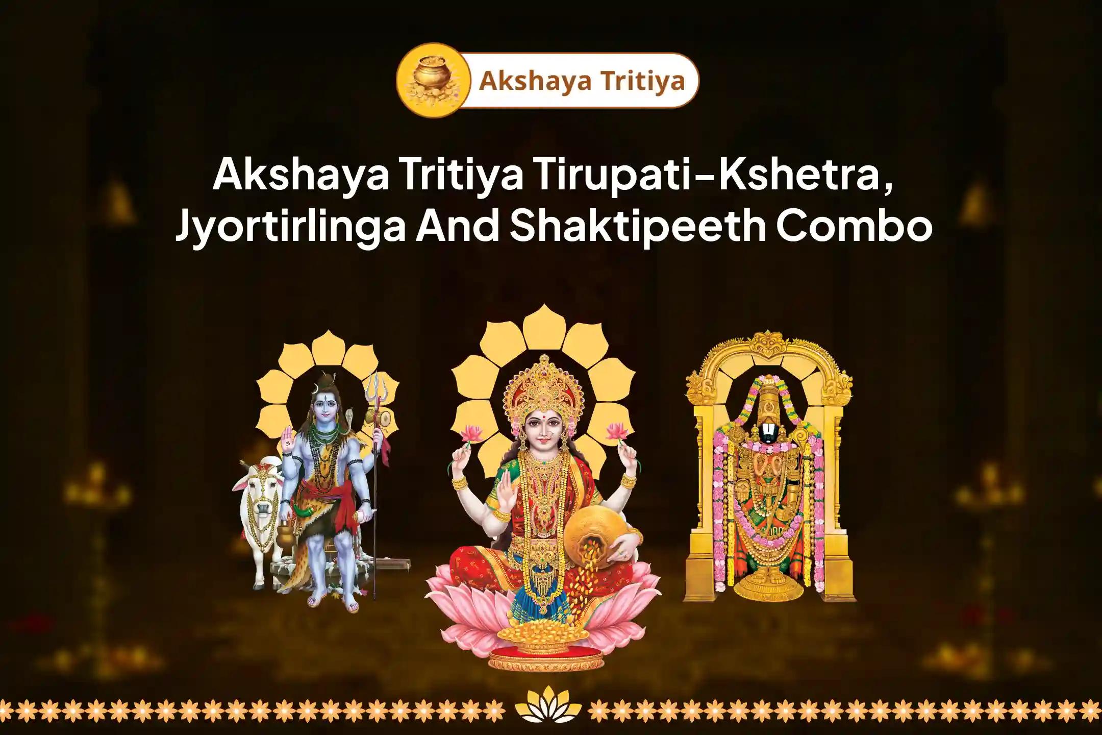 Akshaya Tritiya Tirupati-Kshetra, Jyortirlinga and Shaktipeeth Combo Financial Freedom Ritual to Invite flow of Abundance and Wealth The Ultimate Ritual For Debt-Relief and Removing Poverty