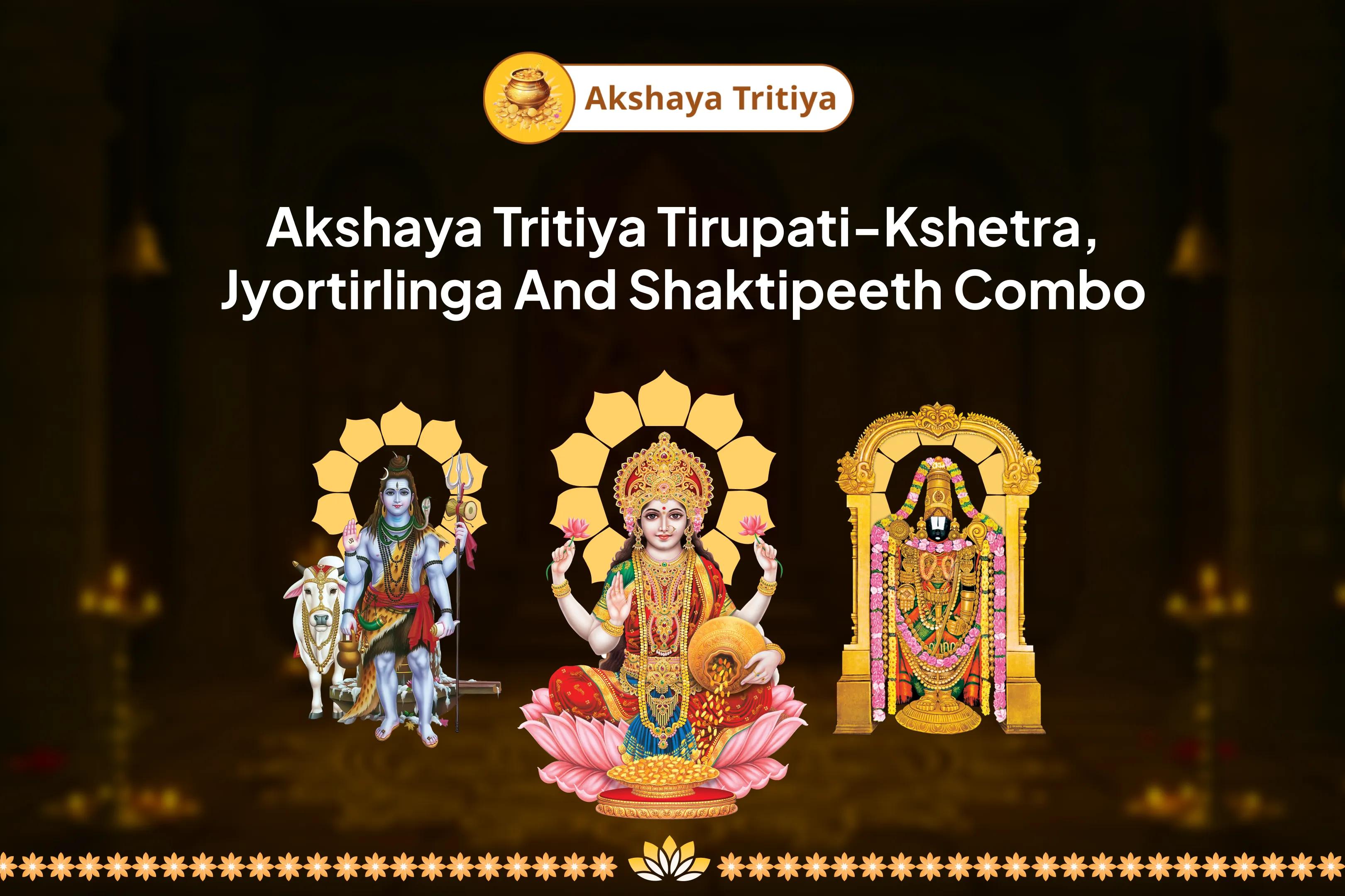 Akshaya Tritiya Tirupati-Kshetra, Jyortirlinga and Shaktipeeth Combo Shiva-Lakshmi-Venkateshwara Puja for Debt Removal and Prosperity the Ultimate Ritual for Debt-Relief and Removing Poverty