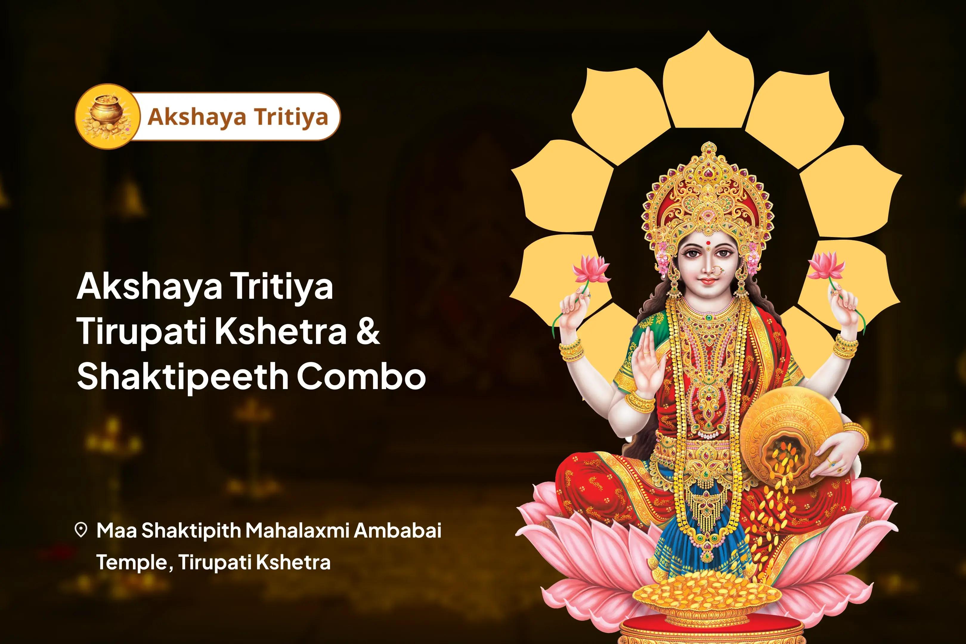 Akshaya Tritiya Tirupati Kshetra & Shaktipeeth Combo Akshaya Tritiya Two Temple Combo: Wealth & Prosperity Puja and Ritual for Boosting Career, Profits, And Financial Security