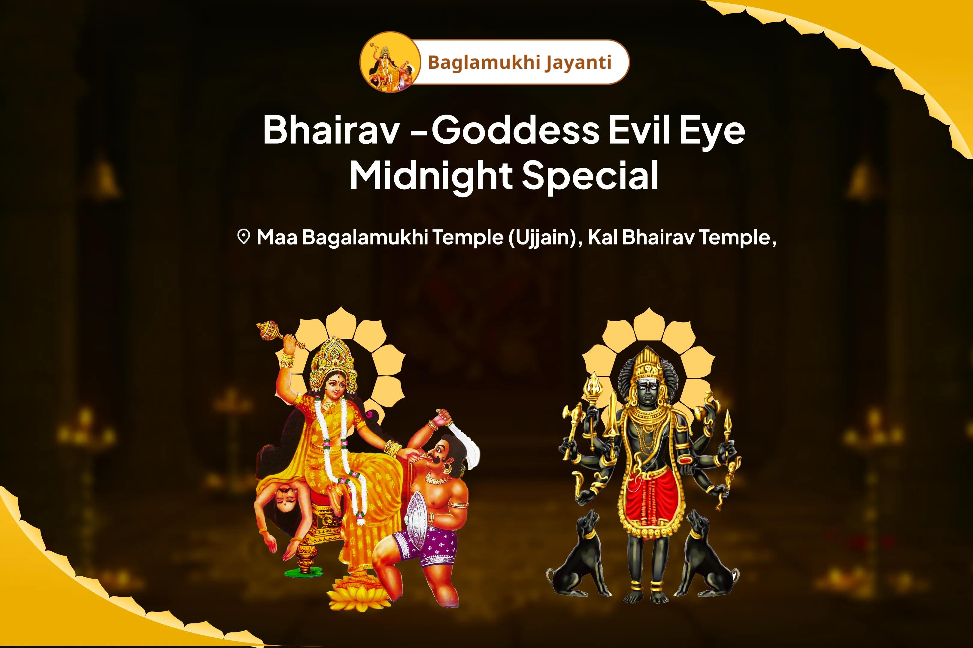 Bagalamukhi Jayanti Bhairav-Devi Evil Eye Midnight Special Nazar Dosha Shanti Batuk Bhairav Raksha Kavach Tantrokta Yagya and Bagalamukhi Havan For Blessings of Removal of Evil Eye and Destruction of Negativity 