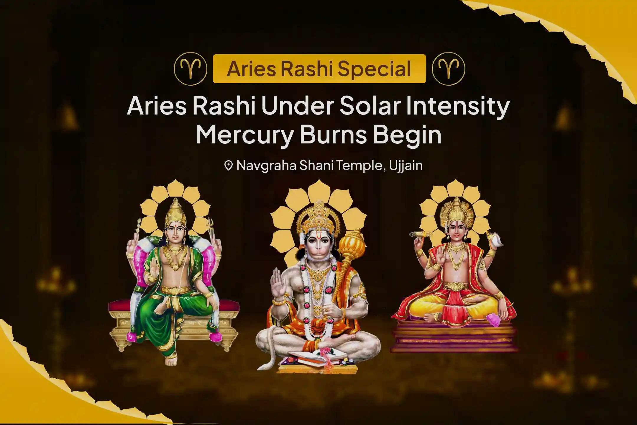 Aries Rashi Under Solar Intensity – Mercury Burns Begin Surya-Budh Buddhi Shuddhi Jaap with Hanuman Sankat Mochan Havan to Dissolve Short Tempers, Misjudged Words & Emotional Instability