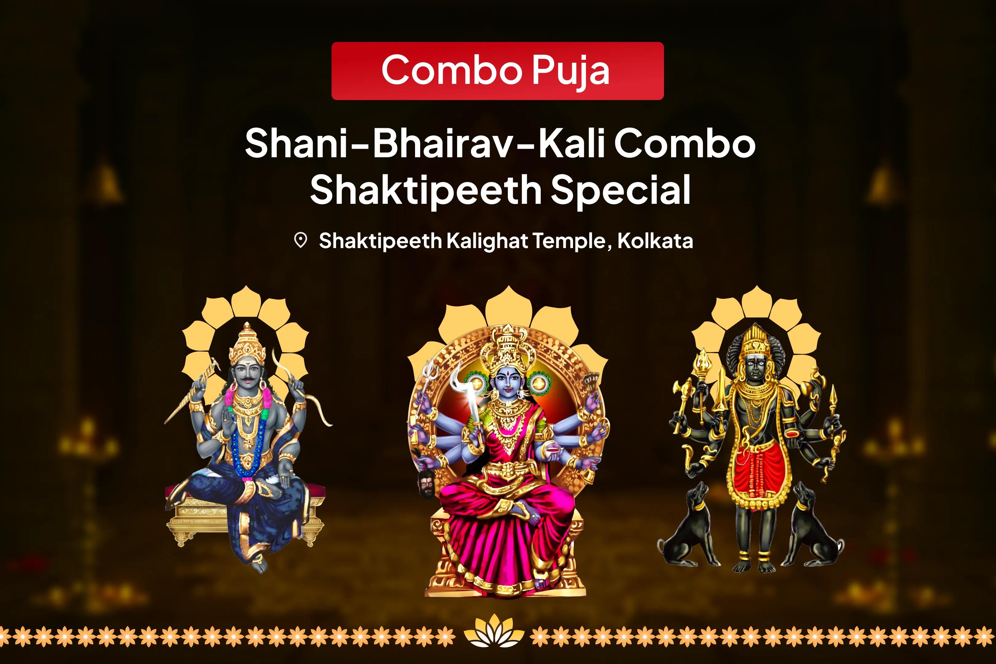 Shani-Bhairav-Kali Combo Shaktipeeth Special Shani Graha Shanti Pujan and Bhairav-Kali Raksha Kavach Mahayagya for Overcoming Obstacles, Misfortunes and Delays in Life