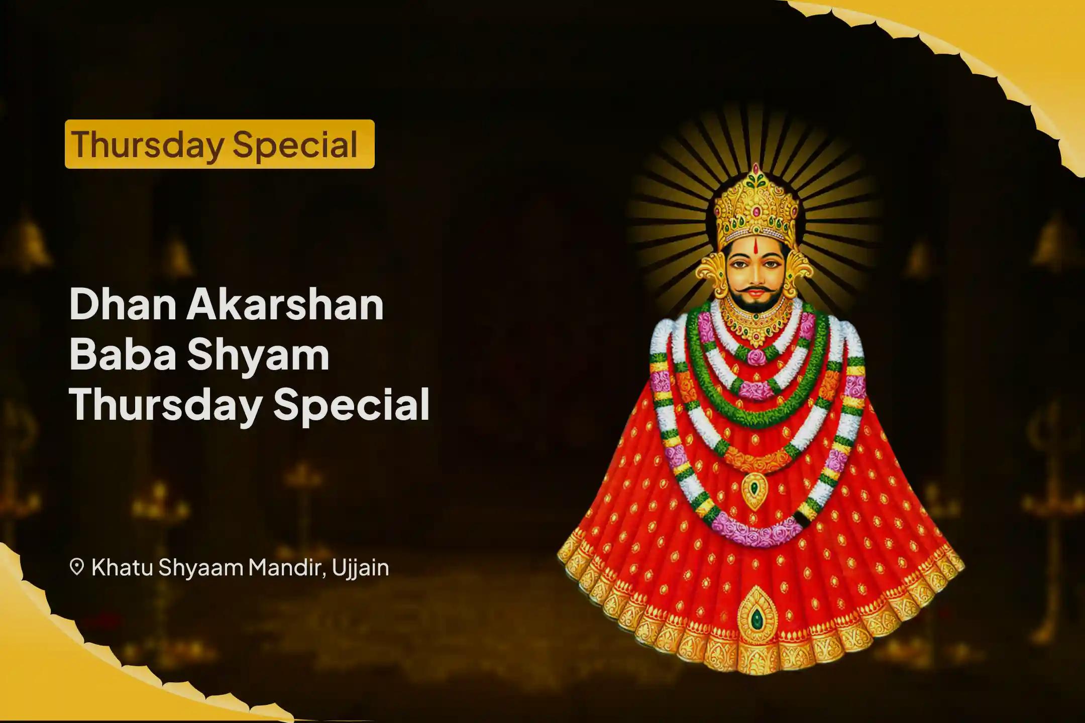 Dhan Akarshan Baba Shyam Thursday Special Thursday Vyapar Vikaas Yagya & Dhan Akshaya Baba Shyam Shringaar Seva For Success In Business, Trade And Wealth Attraction