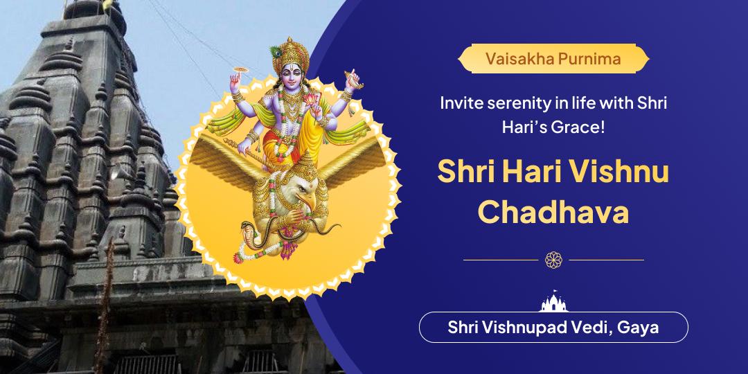 Honor Shri Hari Vishnu on Vaisakha Purnima with a chadhava at Shri Vishnu Pad Vedi Temple.