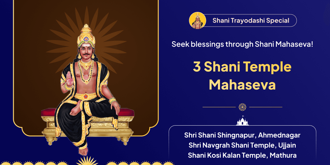 Perform Chadhava, Daan, Hawan & Seva on Shani Trayodashi at 3 sacred temples of Shani Dev and invite His Grace!