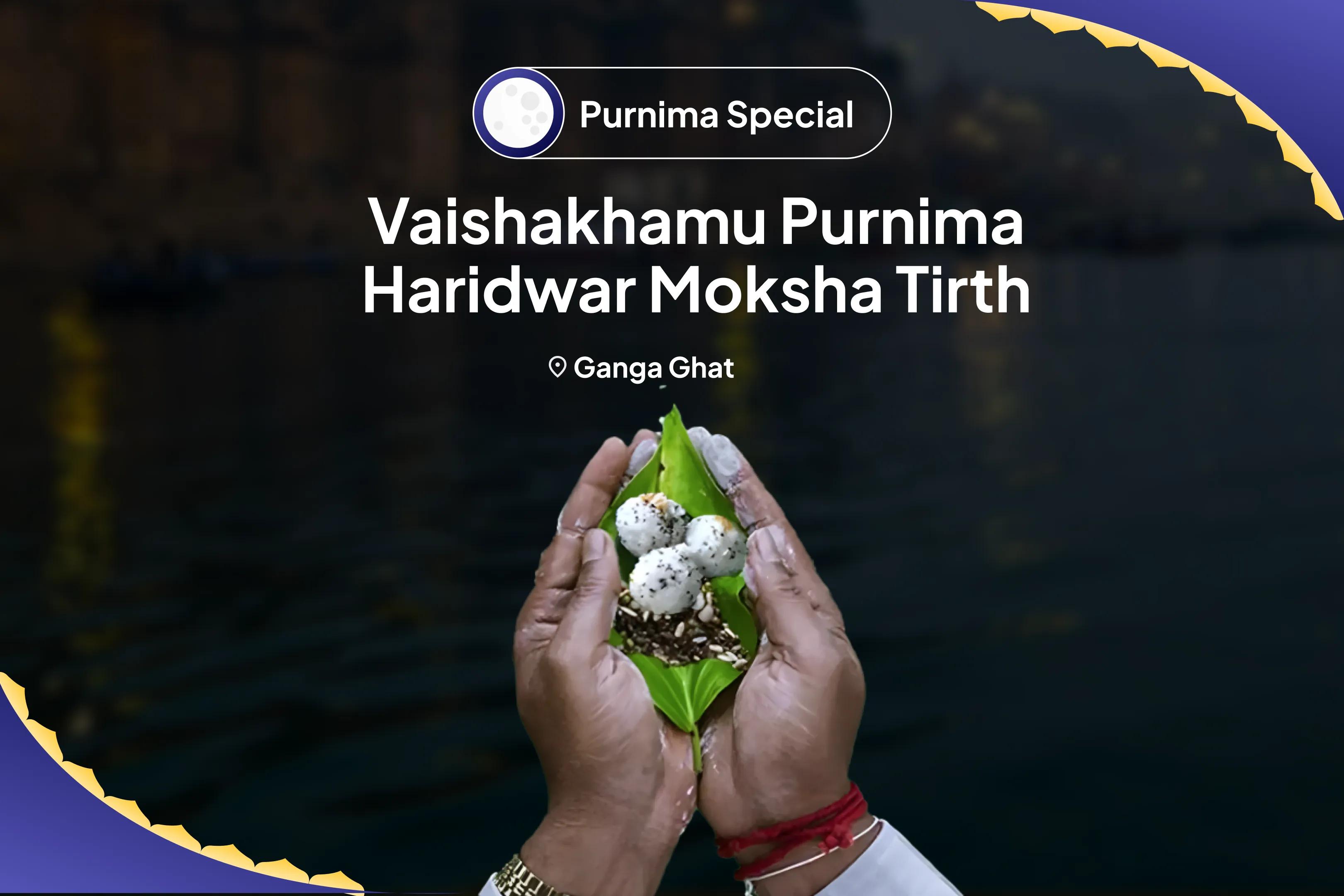 వైశాఖ పూర్ణిమ హరిద్వార్ మోక్ష తీర్థం నారాయణ బలి, నాగ బలి మరియు పితృ శాంతి మహాపూజ పితృ దోష శాంతి కోసం