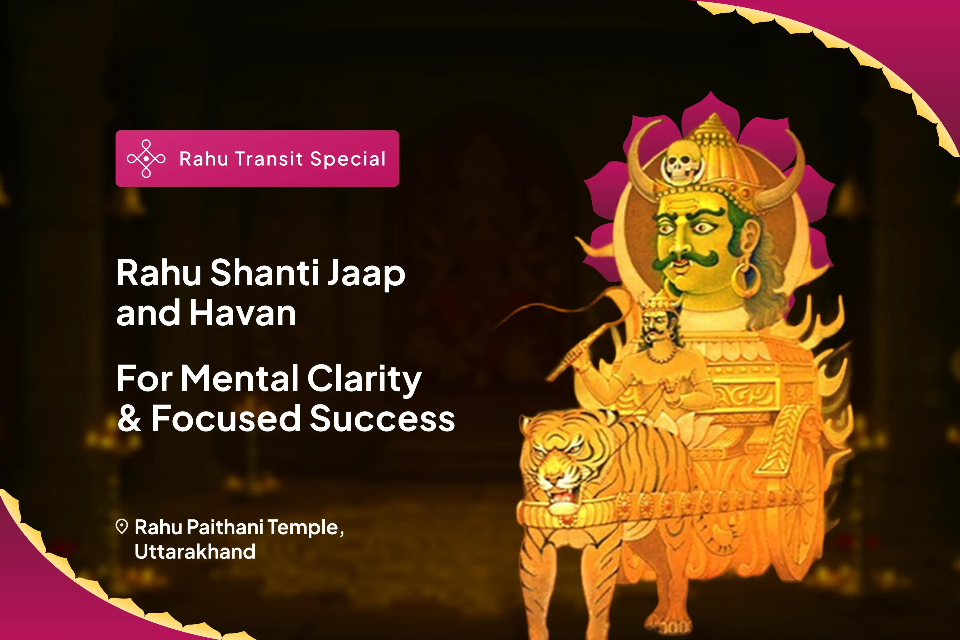 Rahu Transit (Gochar) Special Rahu Shanti Jaap and Havan for Blessings of Mental Stability and Success
