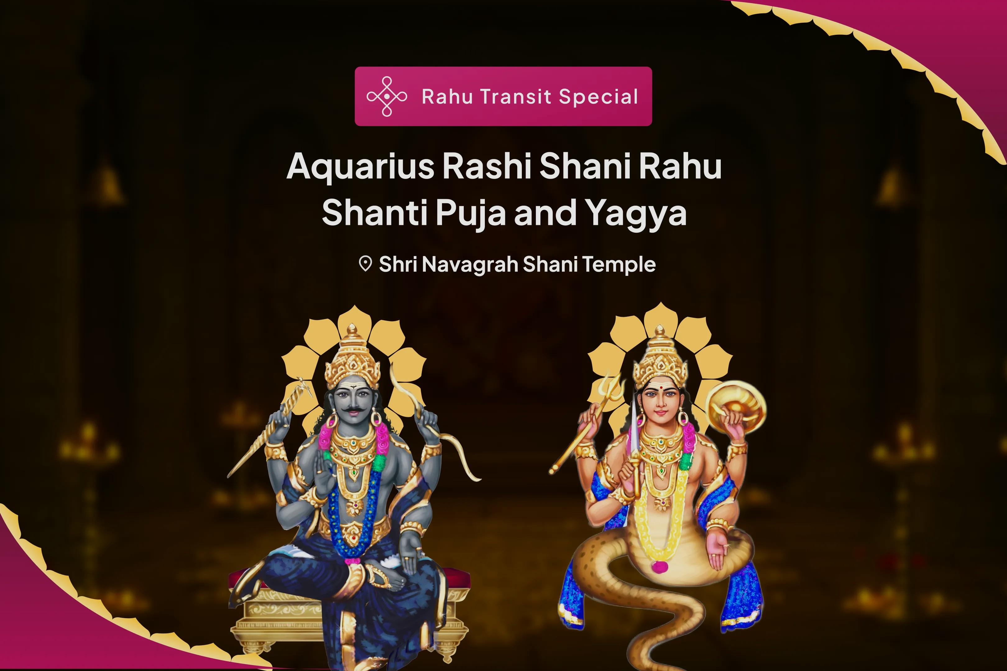 Rahu Transit Aquarius Rashi Special Aquarius Rashi Shani Rahu Shanti Puja and Yagya for Better Decision Making and Overcoming Delays in Career