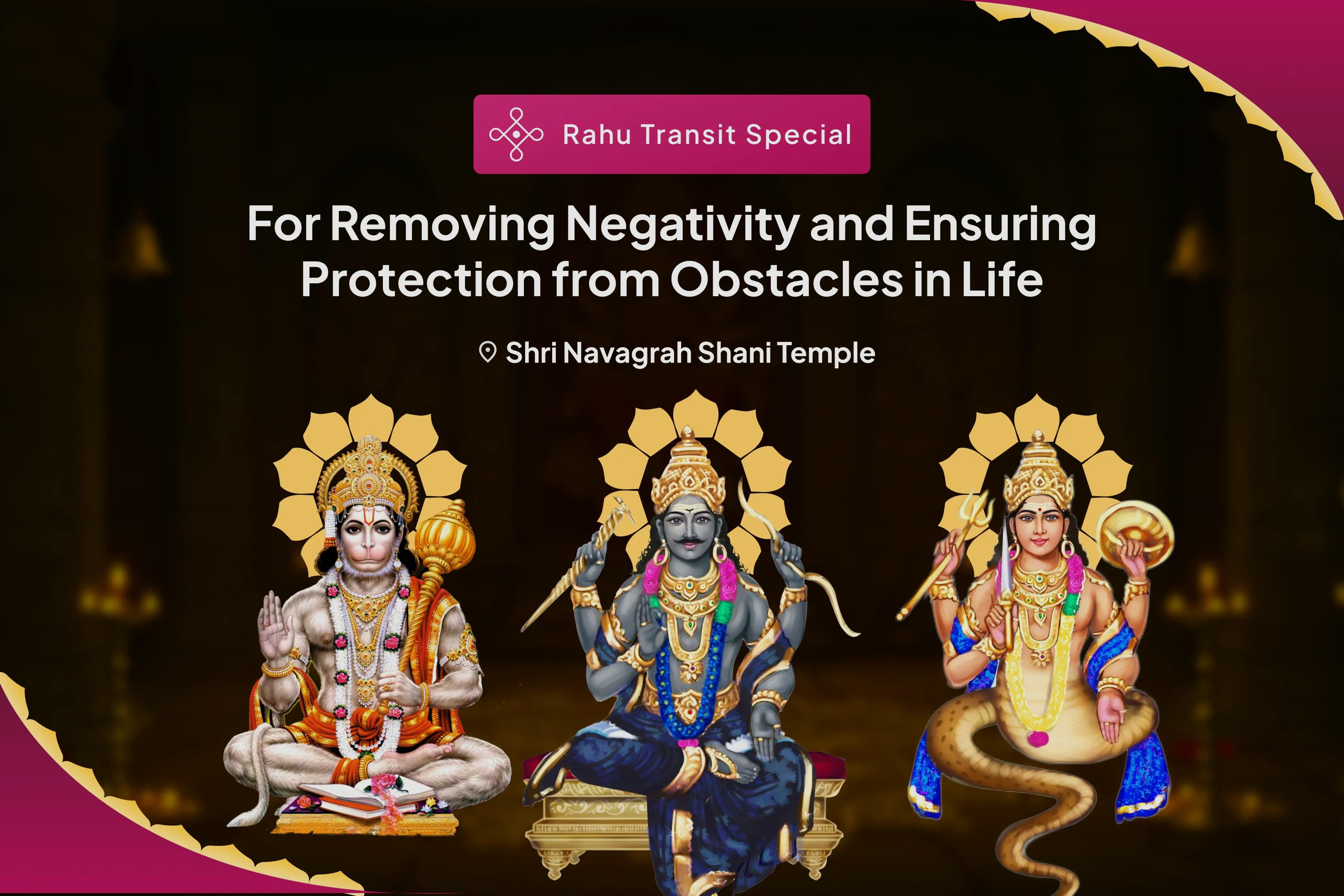 Rahu Transit Hanuman-Shani-Rahu Shanti 21 Brahmin Mahanushthan 18,000 Rahu Mool Mantra Jaap, 21,000 Hanuman Gayatri Mantra Jaap, 19,000 Shani Mool Mantra Jaap for Removing Negativity and Ensuring Protection from Obstacles in Life