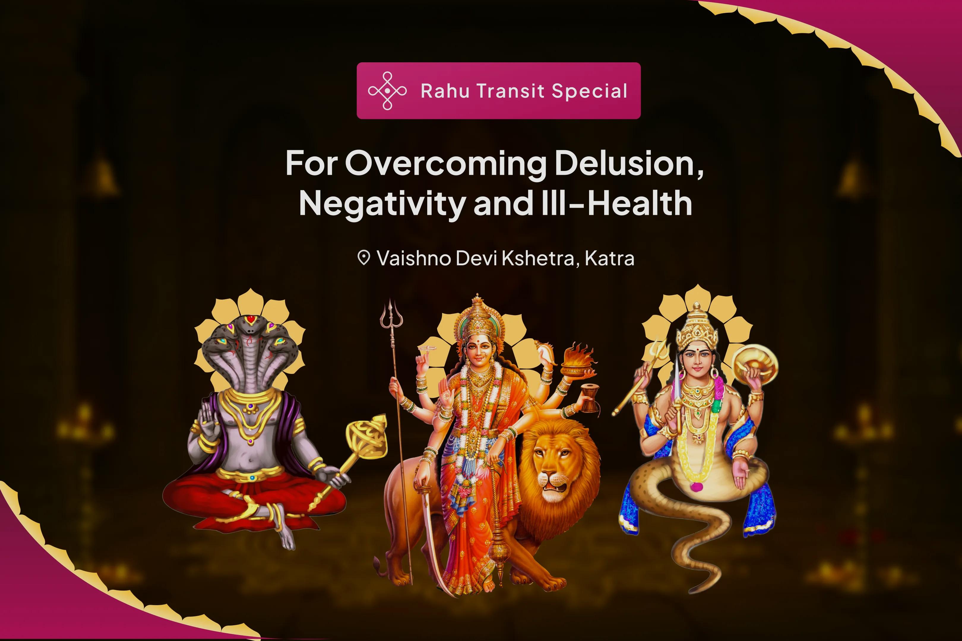 Rahu-Ketu Gochar Shanti Vaishno Devi Tirth Special Durga Chandi Havan, Durga Dwatrishat Naamamala & 25,000 Rahu-Ketu Mool Mantra Jaap for Overcoming Delusion, Negativity and Ill-Health