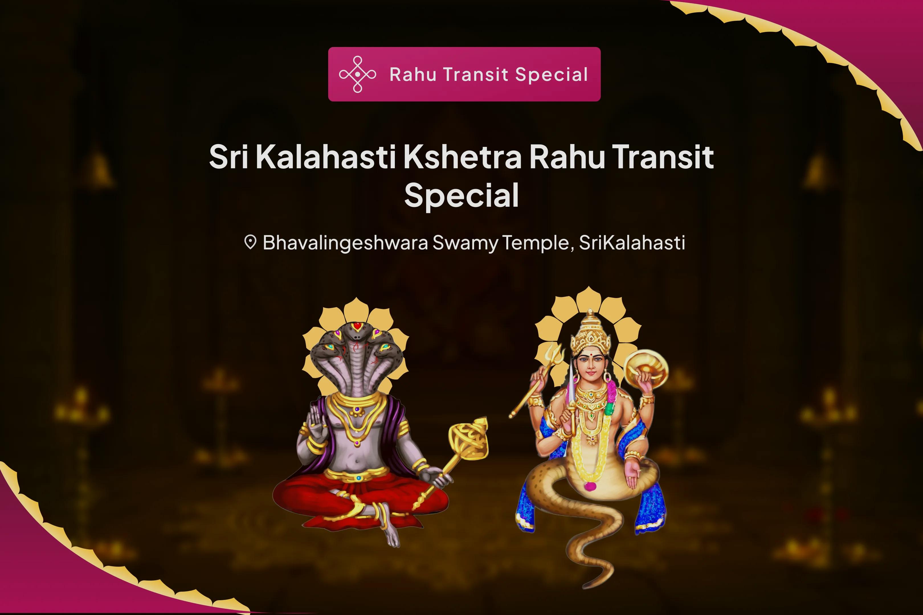 Sri Kalahasti Kshetra Rahu Transit Special Rahu Ketu Puja and Sarp Dosha Puja to Shield yourself from Rahu's Negative Influence