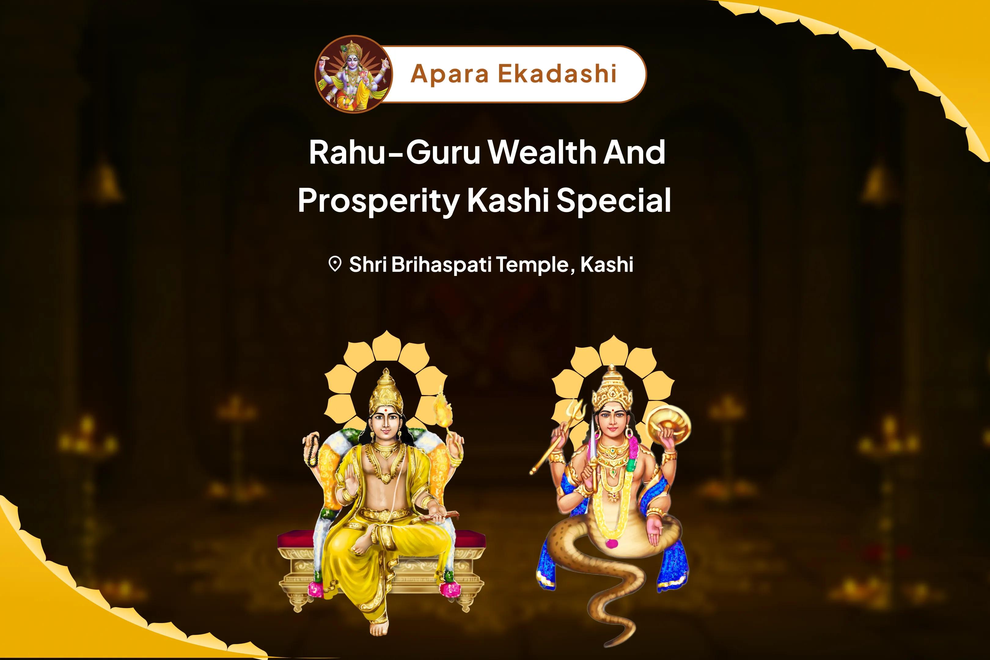 Ekadashi Rahu-Guru Wealth and Prosperity Kashi Special Brihaspati-Rahu Yuti Dosha Nivaran 18,000 Rahu Mool Mantra Jaap, 16,000 Brihaspati Mool Mantra Jaap and Havan for Prosperity and Material Well-Being