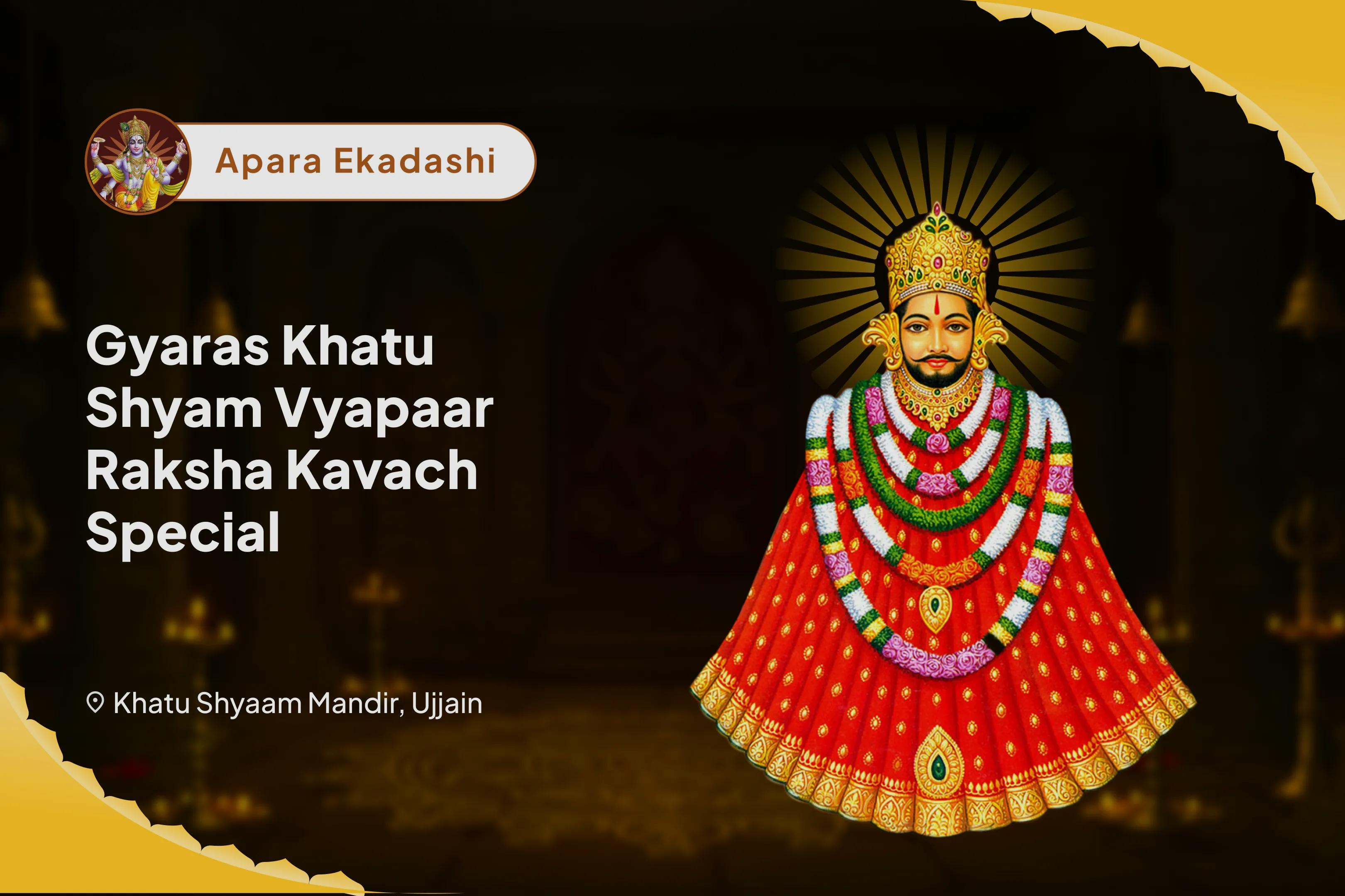 Gyaras Khatu Shyam Vyapaar Raksha Kavach Special Khatu Shyam Udyog Lakshmi Vandana, Vyapaar Vriddhi Sankalp & Tilak Shringar Seva for Protection and Growth In Business and Financial Stability 