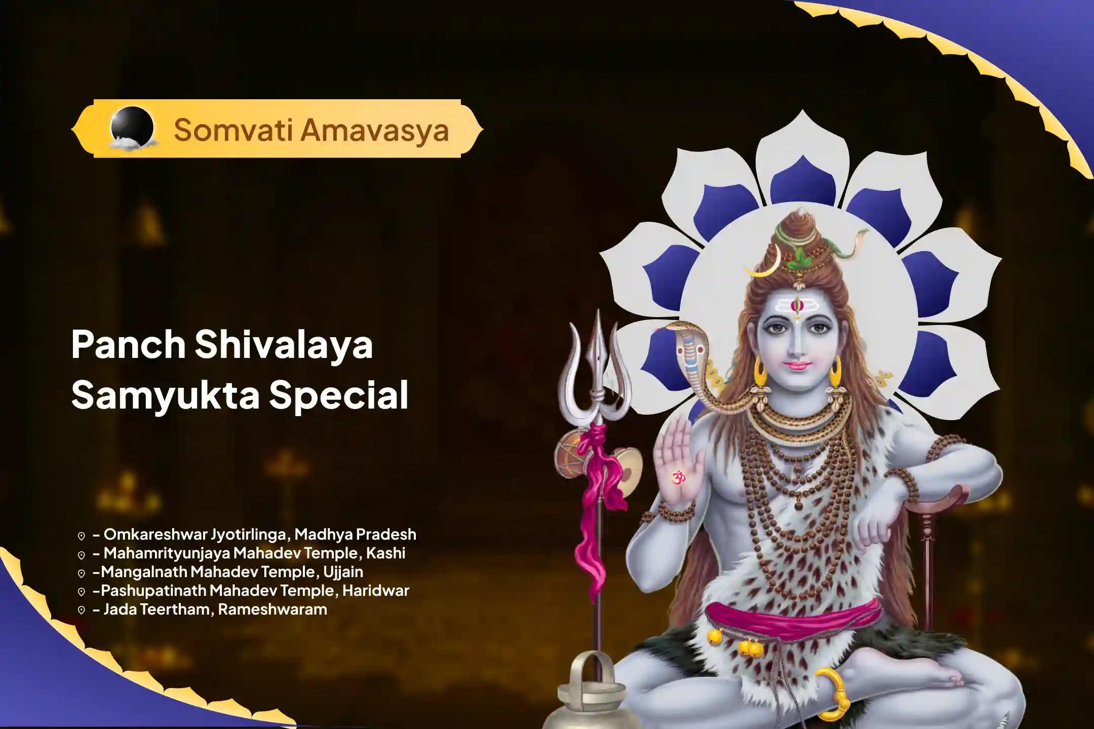 Somvati Amavasya - Panch Shivalaya Samyukta Special Panch Tattwa (Prithvi, Jala, Vayu, Akaash, Agni) Maha Rudrabhishek at Five Sacred Shivalayas For Blessings of Good Health and Protection from Negative Influences Date and Day: May 26, 2025, Monday