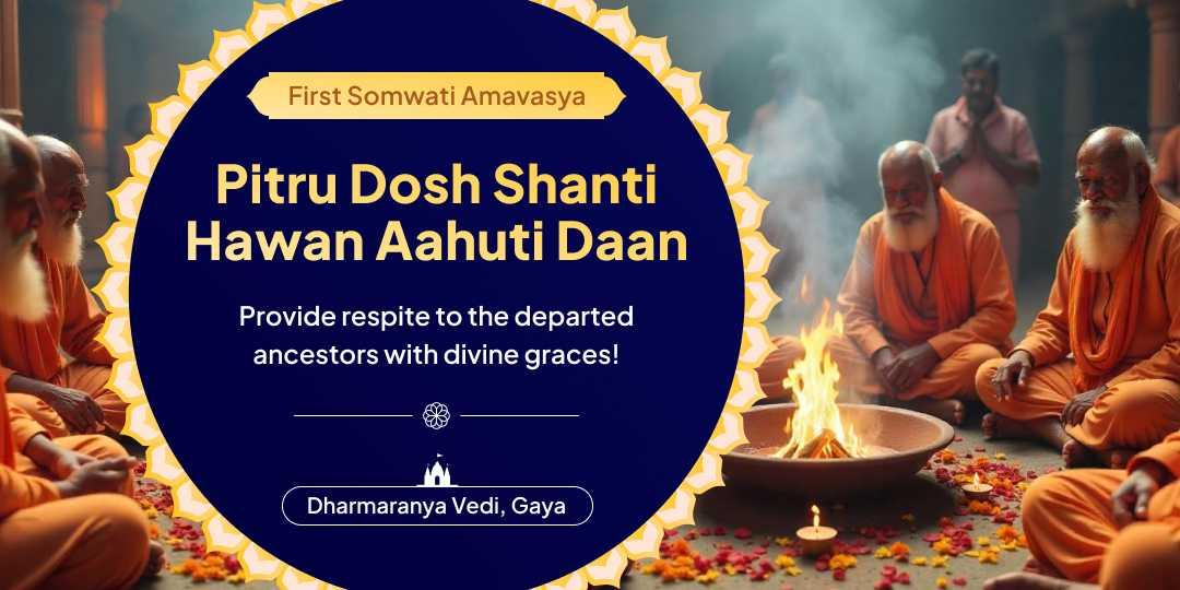 Grant salvation to ancestors on the year’s first Somwati Amavasya through Pitru Shanti Hawan Aahuti Daan!