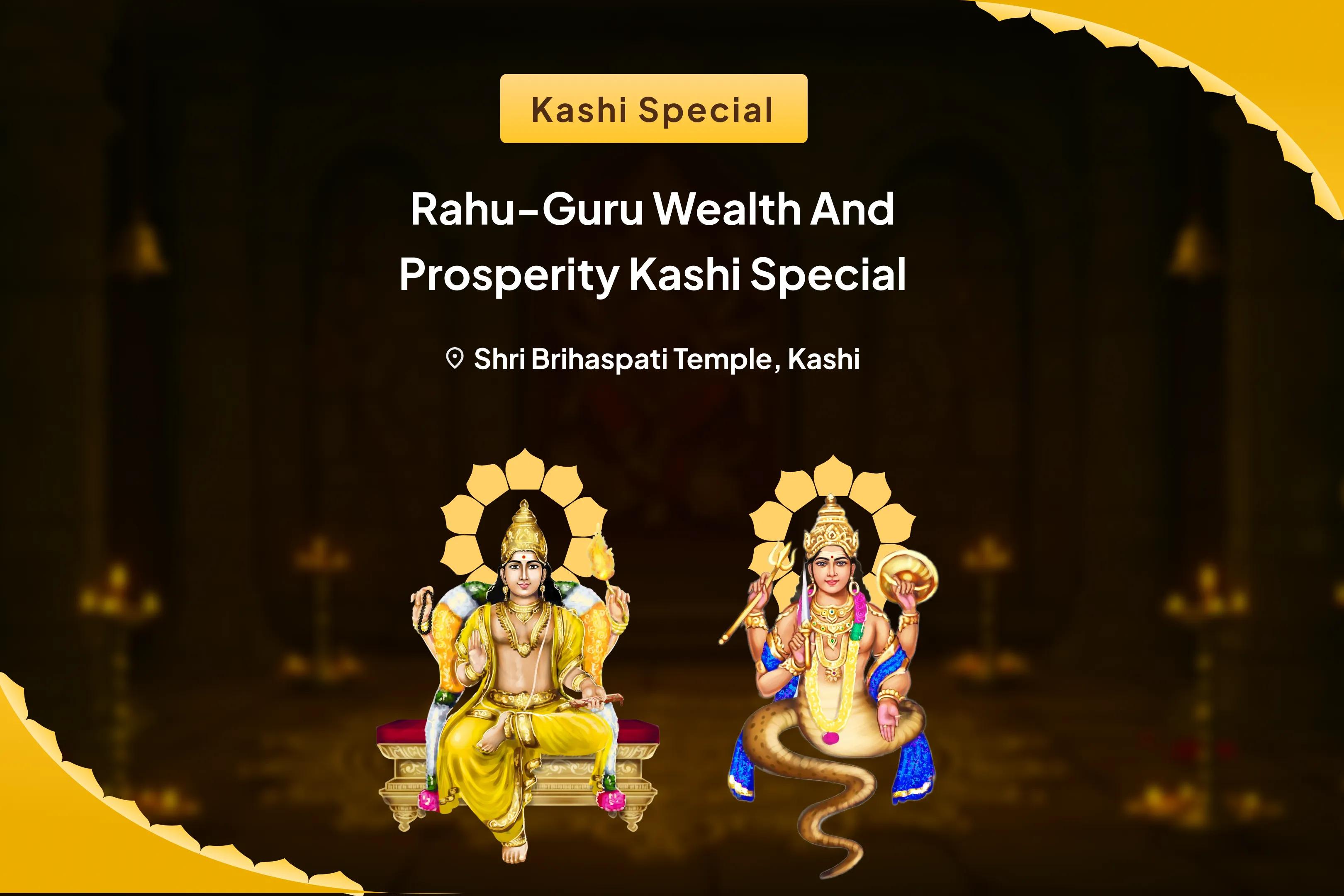 Rahu-Guru Wealth and Prosperity Kashi Special Brihaspati-Rahu Yuti Dosha Nivaran 18,000 Rahu Mool Mantra Jaap, 16,000 Brihaspati Mool Mantra Jaap and Havan for Prosperity and Material Well-Being