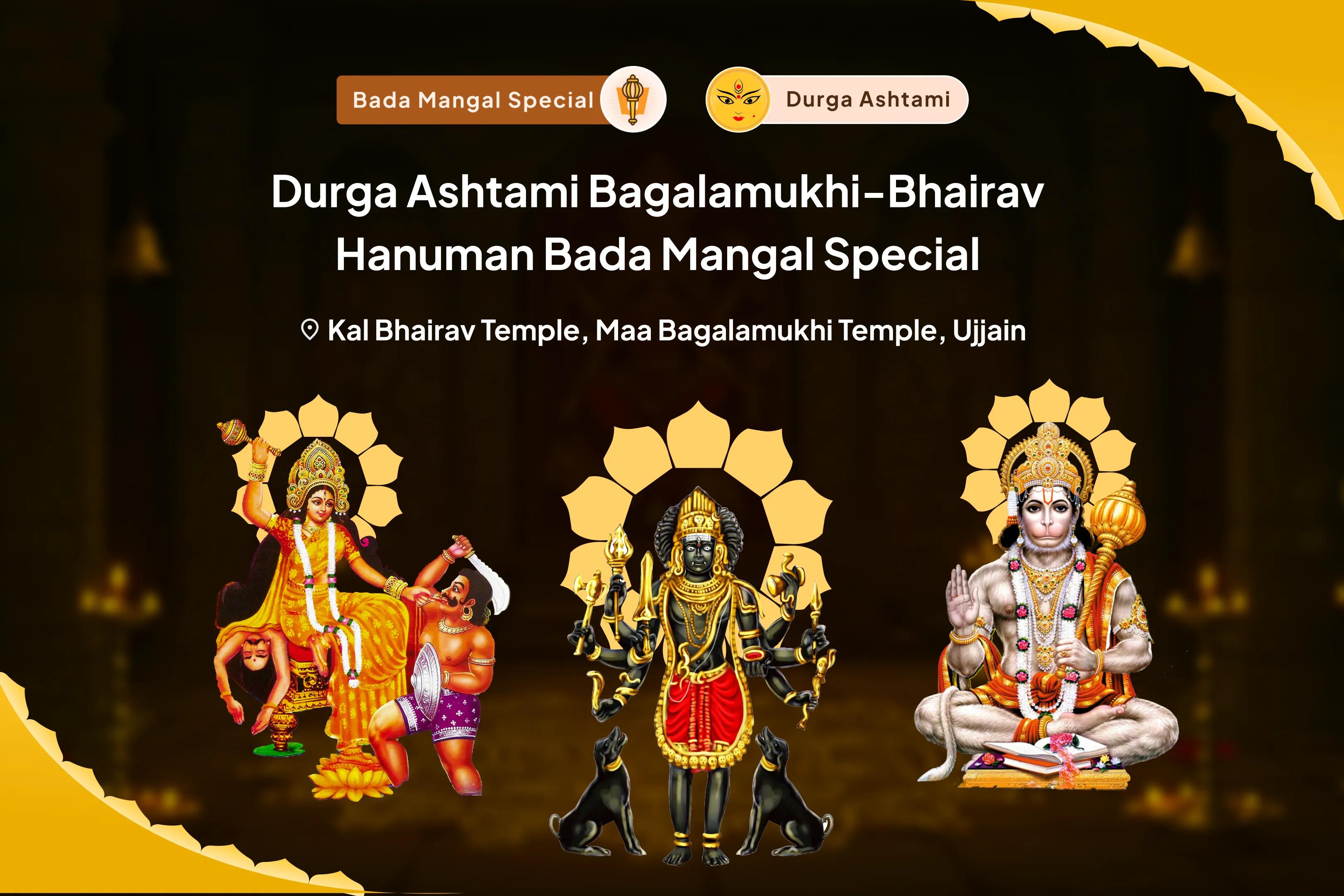 Durga Ashtami Bagalamukhi-Bhairav-Hanuman Bada Mangal Special Maa Bagalamukhi, Kaal Bhairav and Sankat Mochan Hanuman Sarva Kasht Nivaran Puja and Yagya For Protection from Enemies, Destroying Negativity and Removing Obstacles in Life