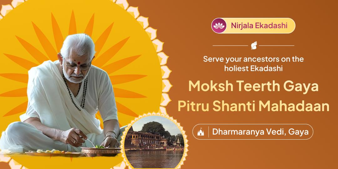 🔱 On the most auspicious Nirjala Ekadashi, offer Pitru Shanti Mahadaan at Moksha Teerth Gaya – a sacred site revered across all three worlds.