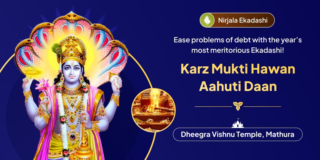 To get rid of financial problems, daan aahuti in Shri Vishnu Samriddhi Mahayagna on the best Nirjala Ekadashi among the 24 Ekadashi.